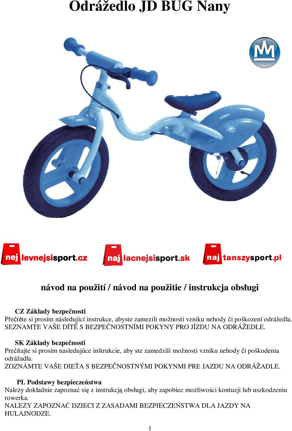 SK Základy bezpenosti Preítajte si prosím nasledujúce inštrukcie, aby ste zamedzili možnosti vzniku nehody i poškodenia odrážadla.