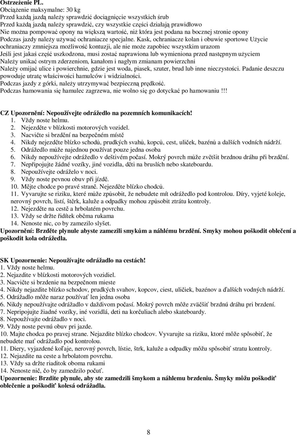 która jest podana na bocznej stronie opony Podczas jazdy naley uywa ochraniacze specjalne.