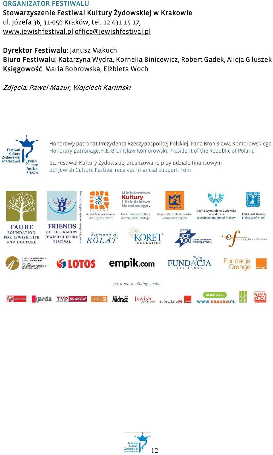 pl Dyrektor Festiwalu: Janusz Makuch Biuro Festiwalu: Katarzyna Wydra, Kornelia Binicewicz,