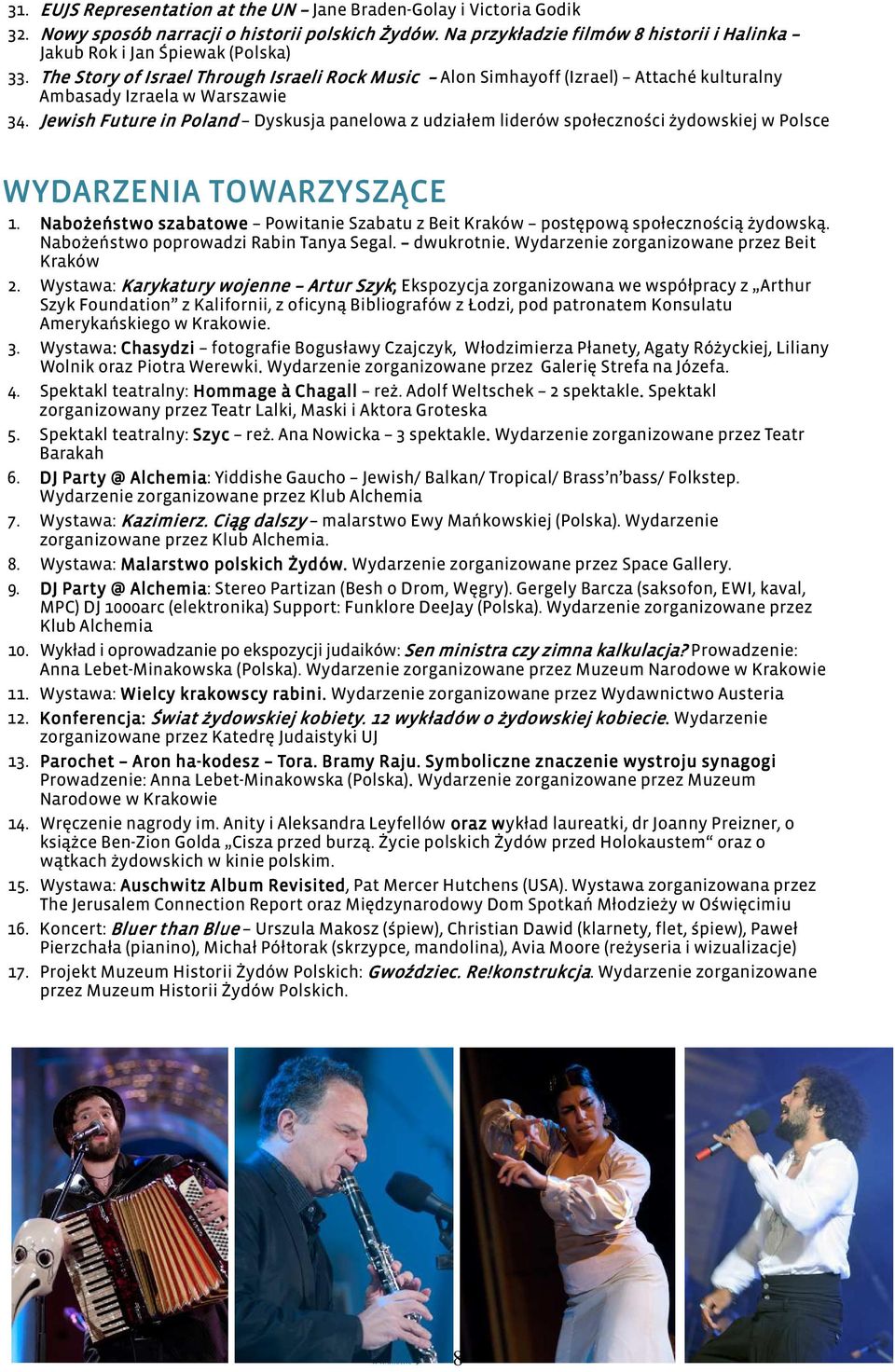 Jewish Future in Poland Dyskusja panelowa z udziałem liderów społeczności żydowskiej w Polsce WYDARZENIA TOWARZYSZĄCE 1.