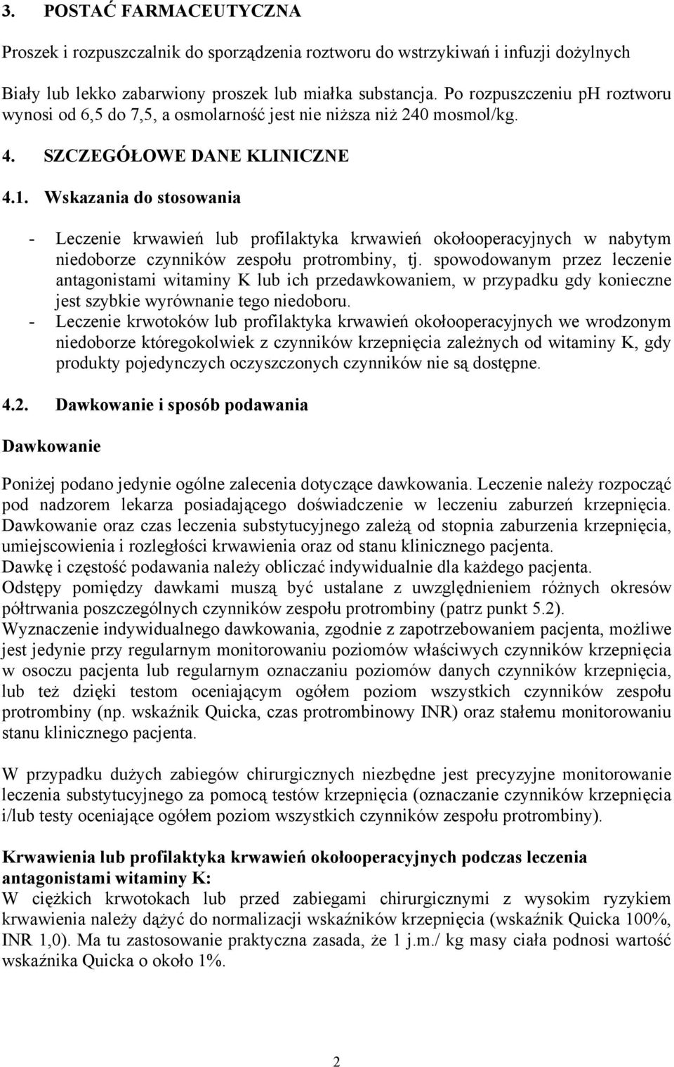 Wskazania do stosowania - Leczenie krwawień lub profilaktyka krwawień okołooperacyjnych w nabytym niedoborze czynników zespołu protrombiny, tj.