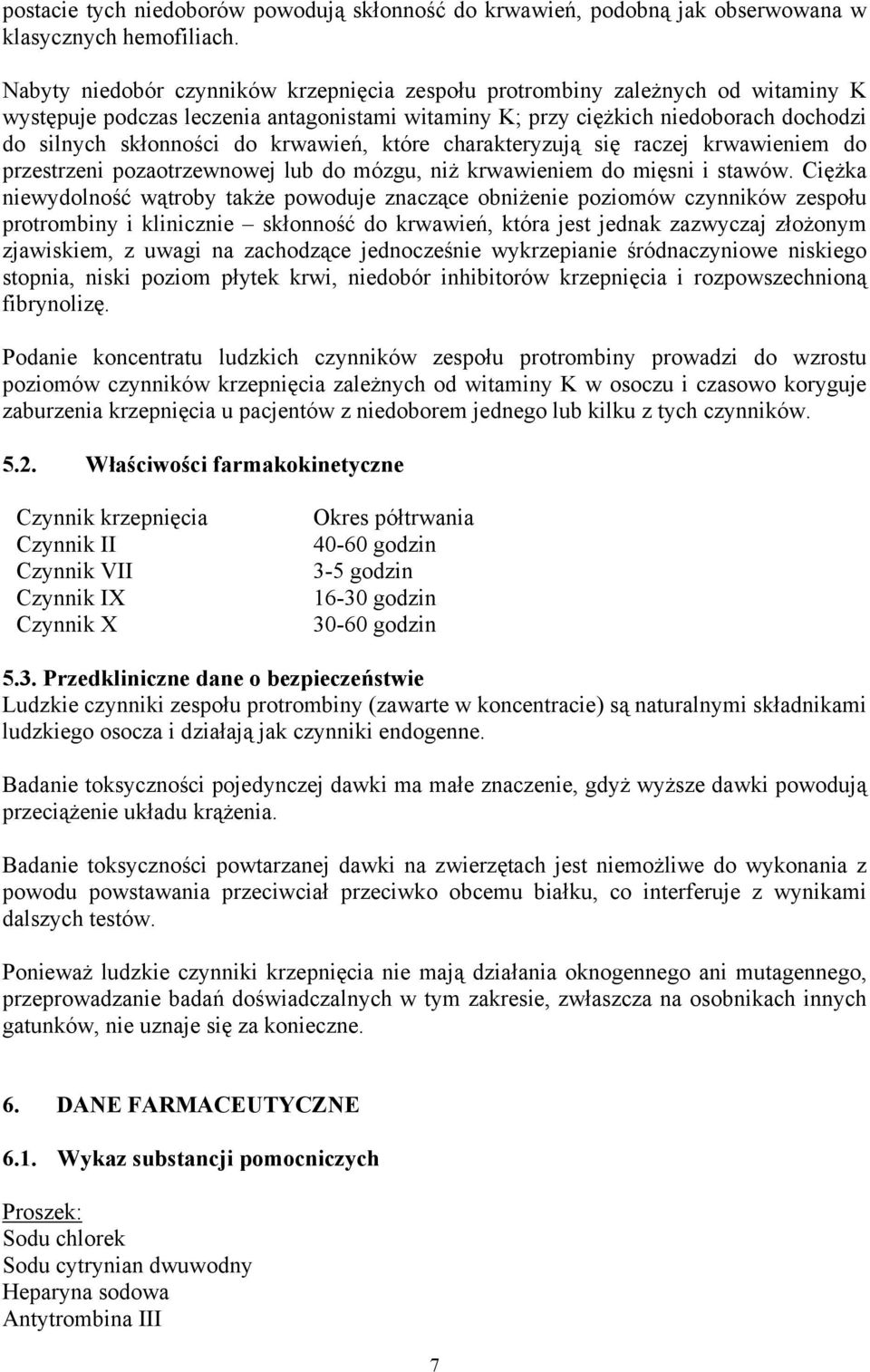 krwawień, które charakteryzują się raczej krwawieniem do przestrzeni pozaotrzewnowej lub do mózgu, niż krwawieniem do mięsni i stawów.