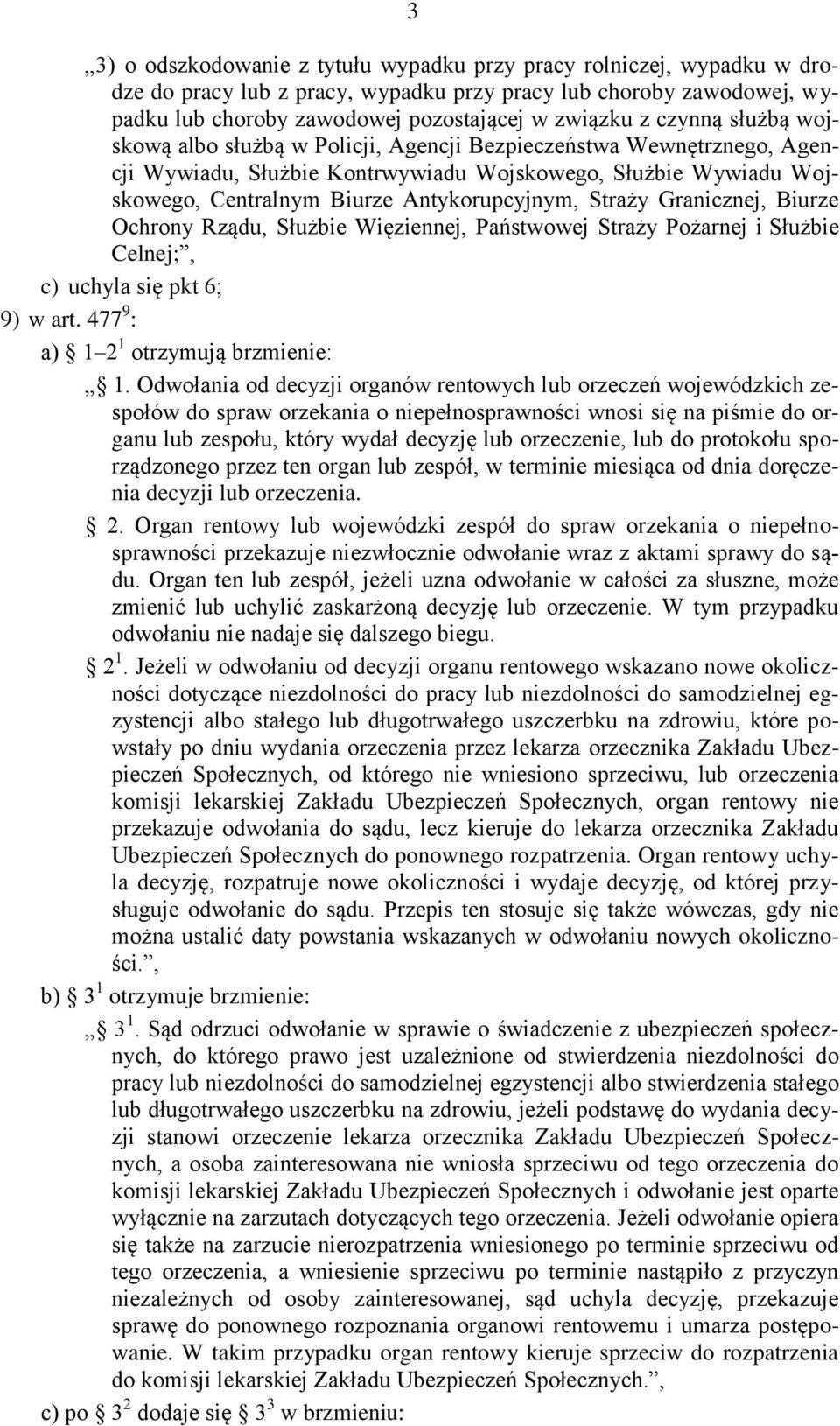 Straży Granicznej, Biurze Ochrony Rządu, Służbie Więziennej, Państwowej Straży Pożarnej i Służbie Celnej;, c) uchyla się pkt 6; 9) w art. 477 9 : a) 1 2 1 otrzymują brzmienie: 1.