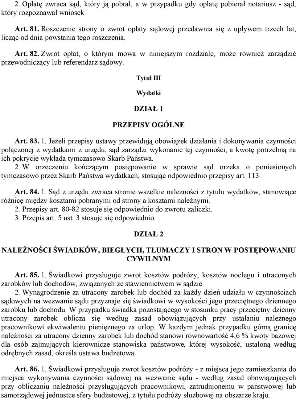 Zwrot opłat, o którym mowa w niniejszym rozdziale, może również zarządzić przewodniczący lub referendarz sądowy. Tytuł III Wydatki DZIAŁ 1 