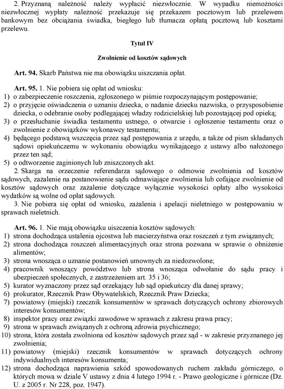 Tytuł IV Zwolnienie od kosztów sądowych Art. 94. Skarb Państwa nie ma obowiązku uiszczania opłat. Art. 95. 1.