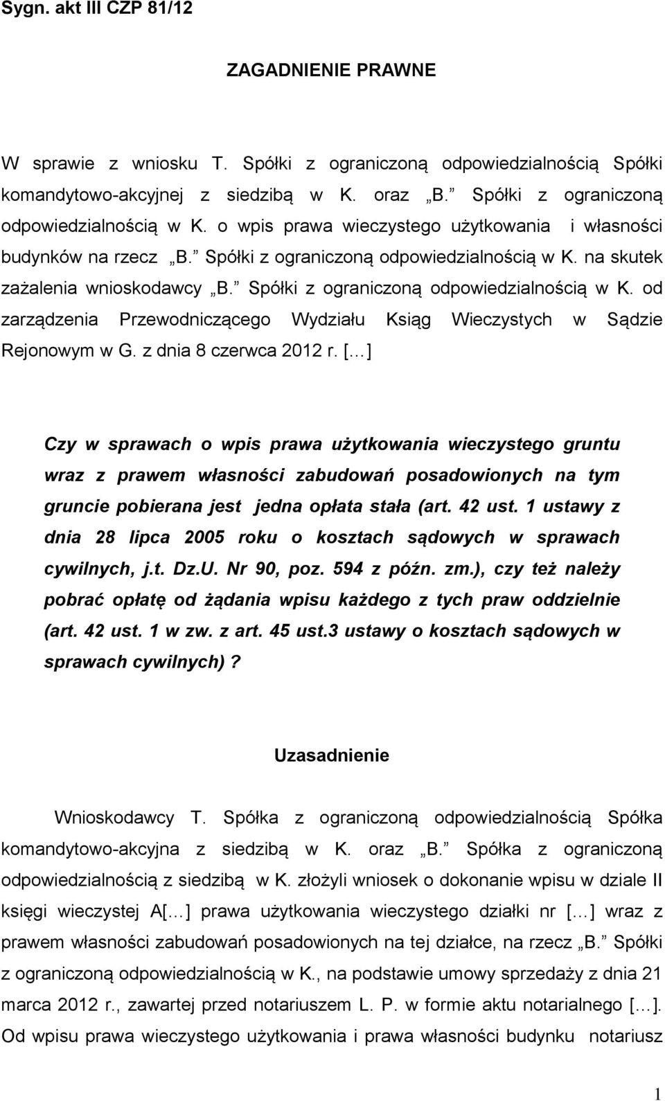 Spółki z ograniczoną odpowiedzialnością w K. od zarządzenia Przewodniczącego Wydziału Ksiąg Wieczystych w Sądzie Rejonowym w G. z dnia 8 czerwca 2012 r.