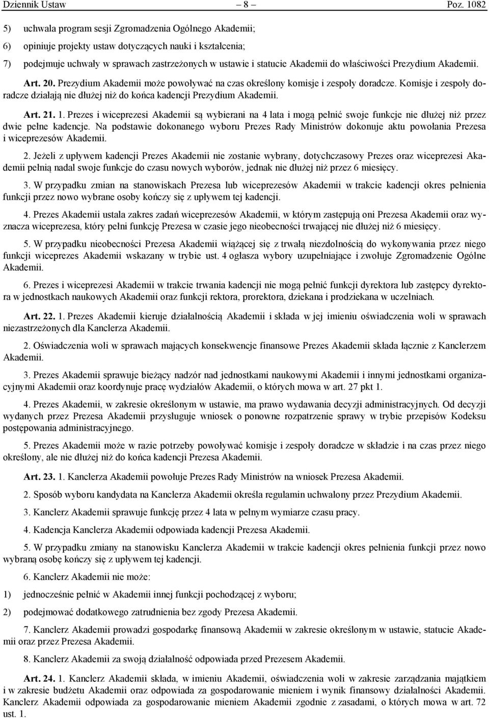 do właściwości Prezydium Akademii. Art. 20. Prezydium Akademii może powoływać na czas określony komisje i zespoły doradcze.