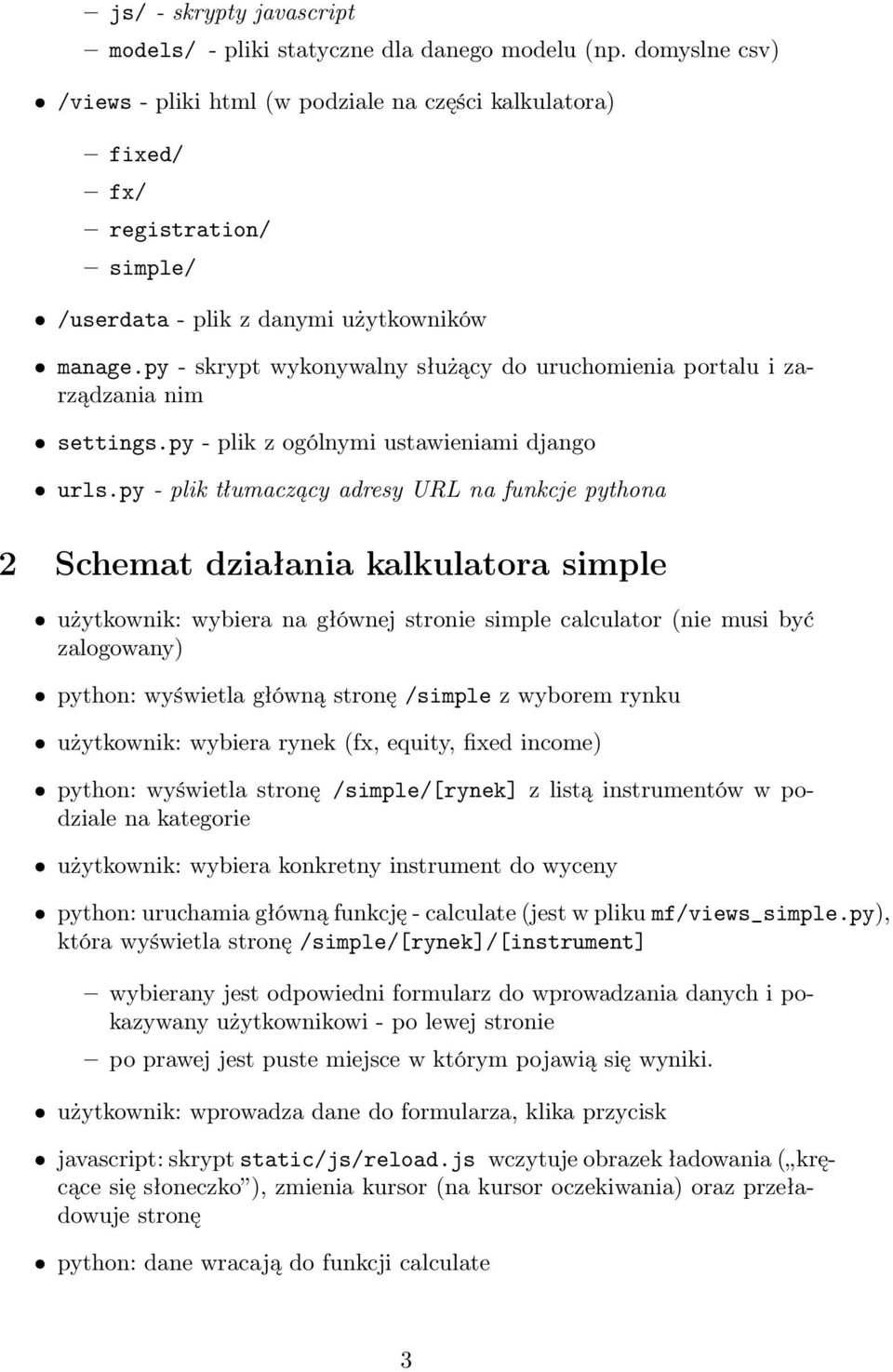 py - skrypt wykonywalny służący do uruchomienia portalu i zarządzania nim settings.py - plik z ogólnymi ustawieniami django urls.