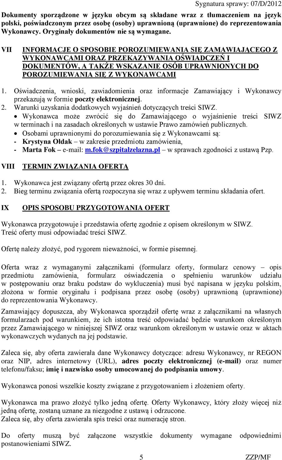 VII INFORMACJE O SPOSOBIE POROZUMIEWANIA SIĘ ZAMAWIAJĄCEGO Z WYKONAWCAMI ORAZ PRZEKAZYWANIA OŚWIADCZEŃ I DOKUMENTÓW, A TAKŻE WSKAZANIE OSÓB UPRAWNIONYCH DO POROZUMIEWANIA SIĘ Z WYKONAWCAMI 1.