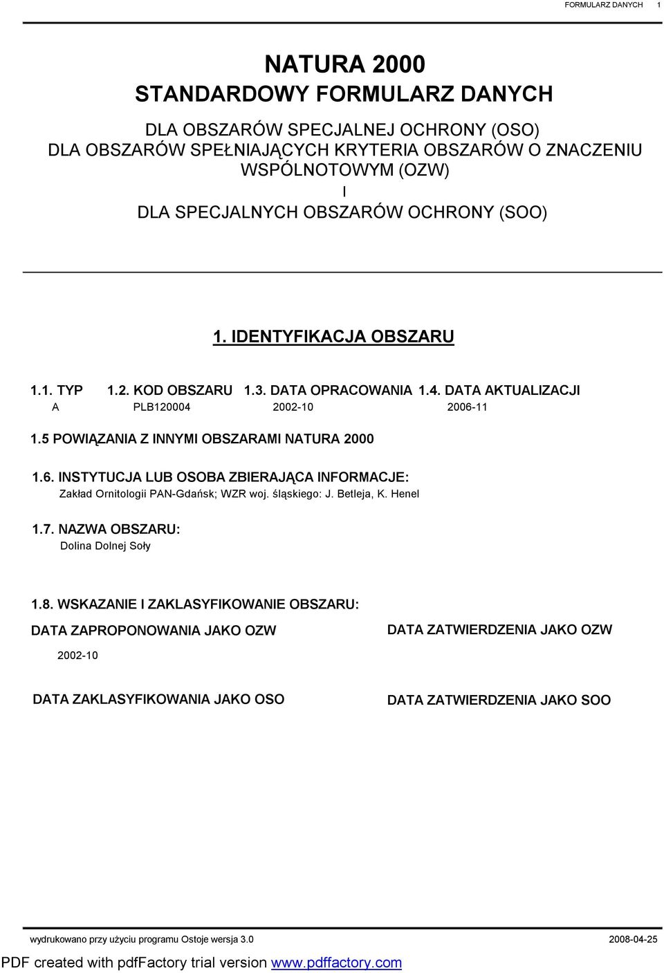 5 POWIĄZANIA Z INNYMI OBSZARAMI NATURA 2000 1.6. INSTYTUCJA LUB OSOBA ZBIERAJĄCA INFORMACJE: Zakład Ornitologii PAN-Gdańsk; WZR woj. śląskiego: J. Betleja, K. Henel 1.7. OBSZARU: 1.8.