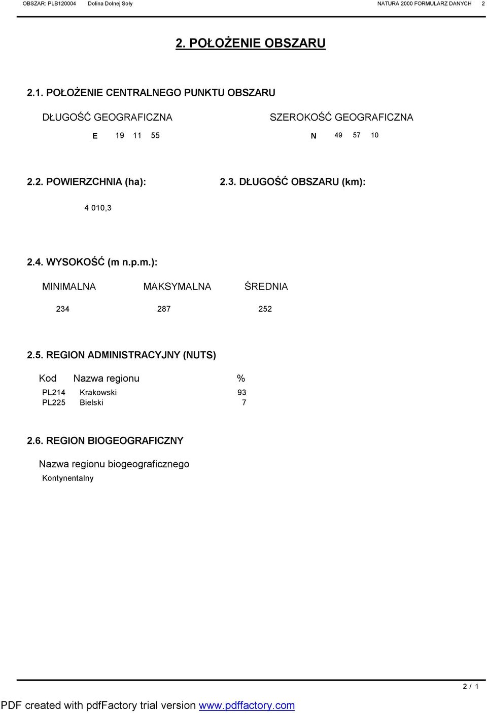 2. POWIERZCHNIA (ha): 2.3. DŁUGOŚĆ OBSZARU (km): 4 010,3 2.4. WYSOKOŚĆ (m n.p.m.): MINIMALNA MAKSYMALNA ŚREDNIA 234 287 252 2.