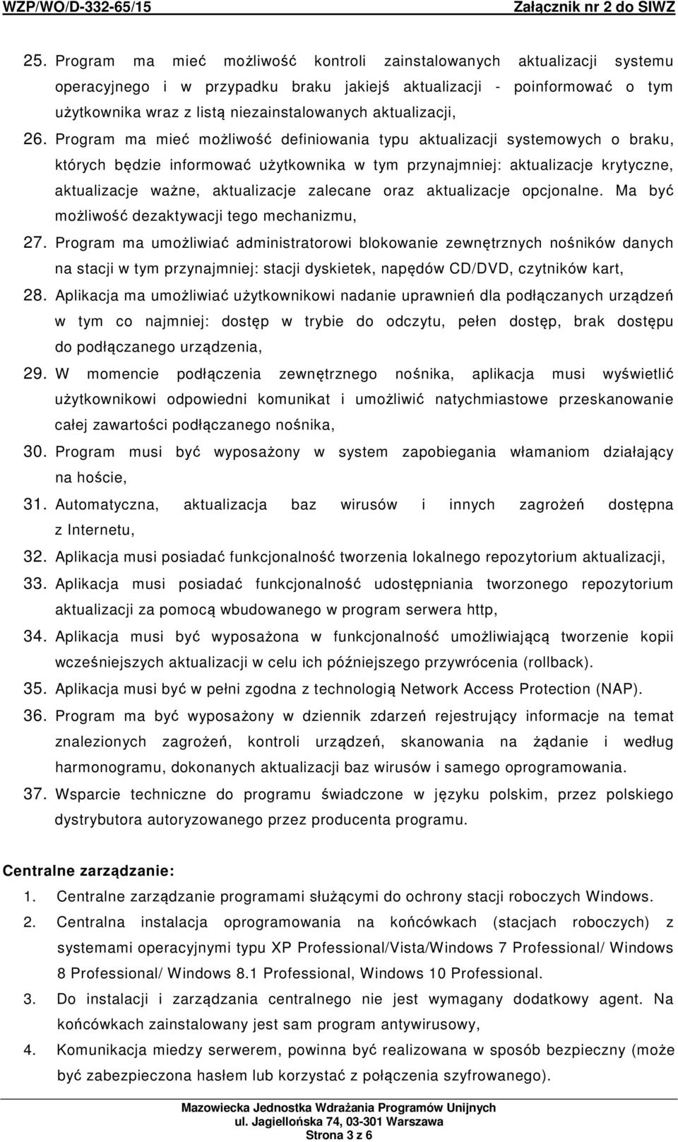 Program ma mieć możliwość definiowania typu aktualizacji systemowych o braku, których będzie informować użytkownika w tym przynajmniej: aktualizacje krytyczne, aktualizacje ważne, aktualizacje