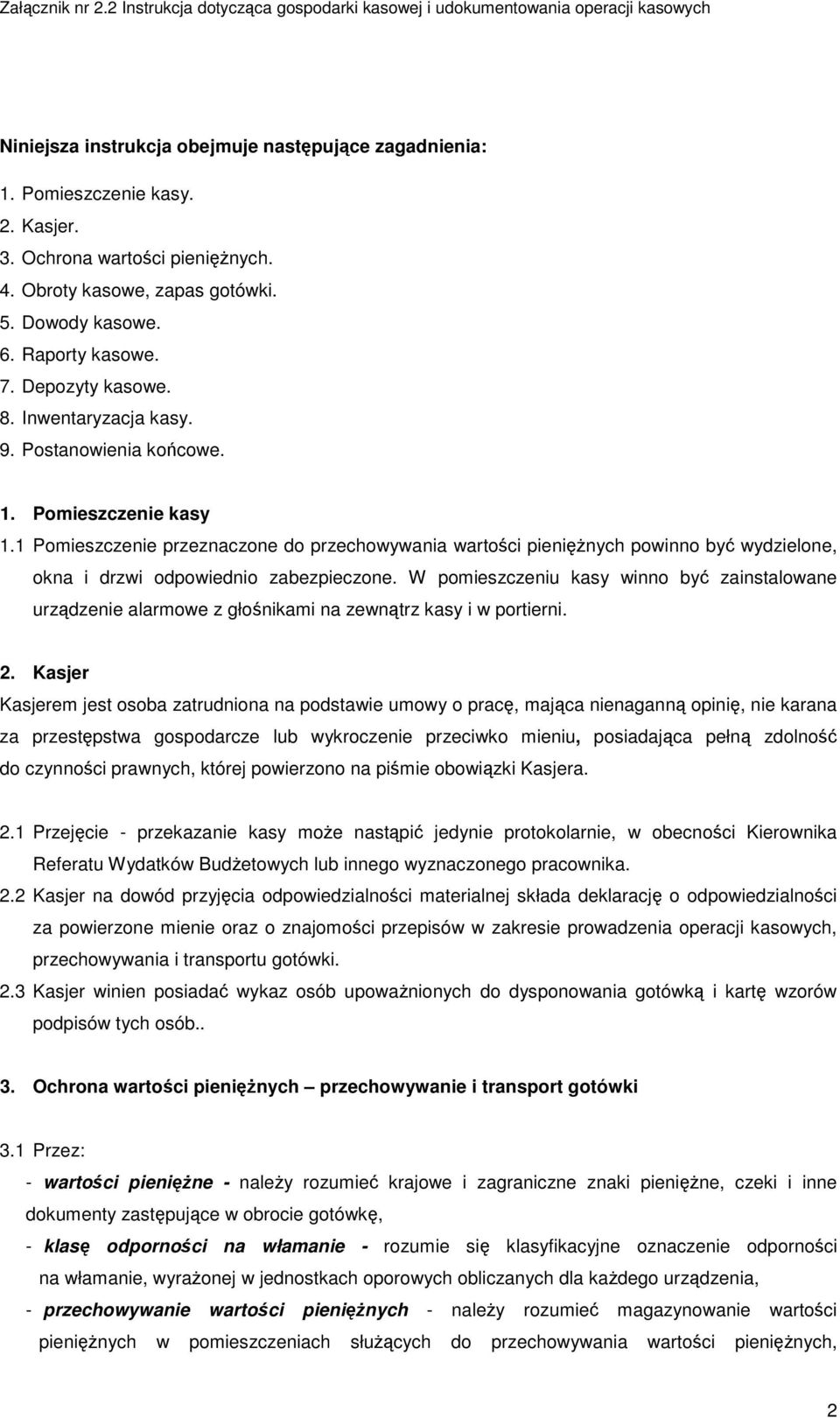 1 Pomieszczenie przeznaczone do przechowywania wartości pieniężnych powinno być wydzielone, okna i drzwi odpowiednio zabezpieczone.