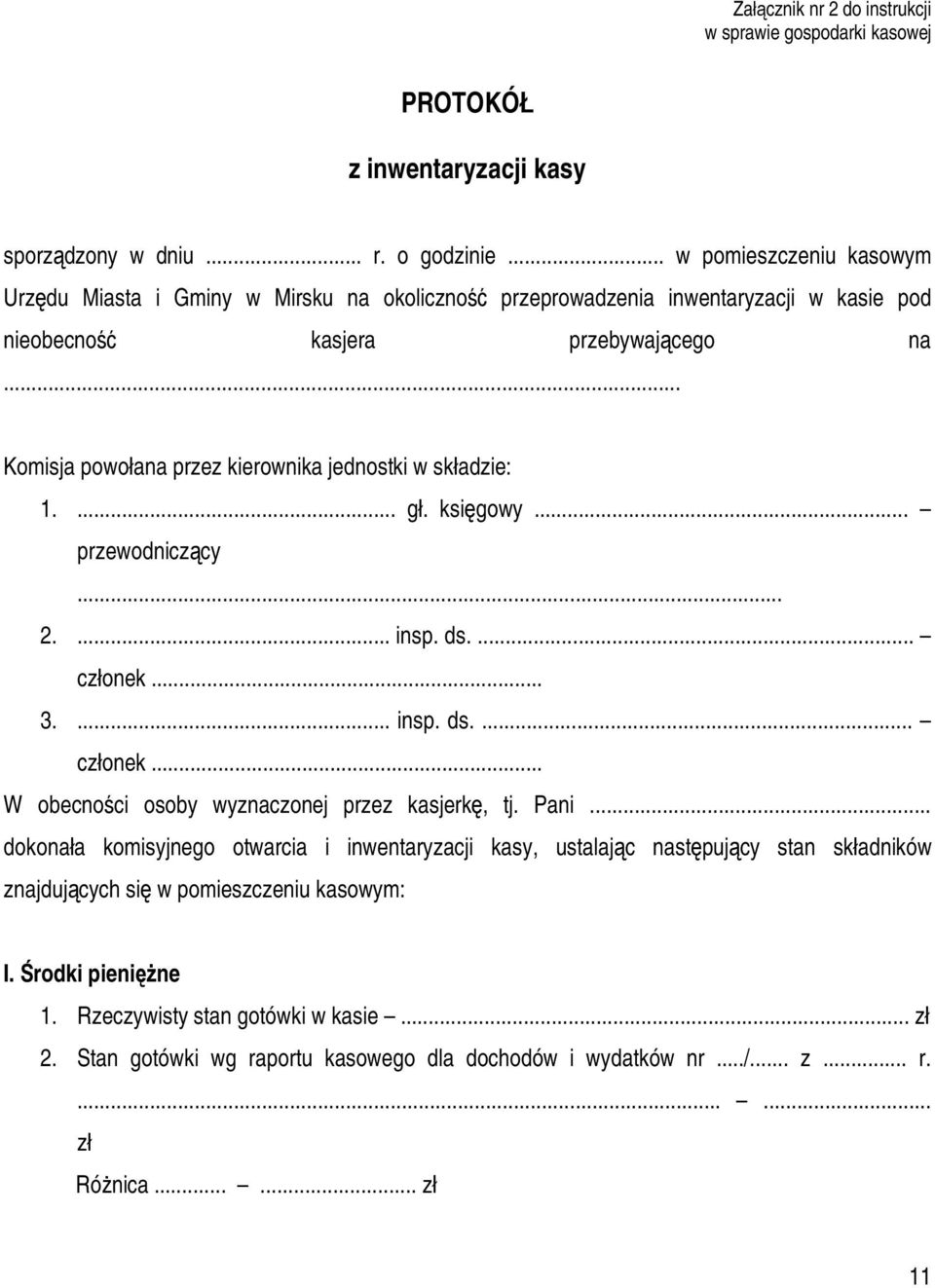 .. Komisja powołana przez kierownika jednostki w składzie: 1.... gł. księgowy... przewodniczący... 2.... insp. ds.... członek... 3.... insp. ds.... członek... W obecności osoby wyznaczonej przez kasjerkę, tj.