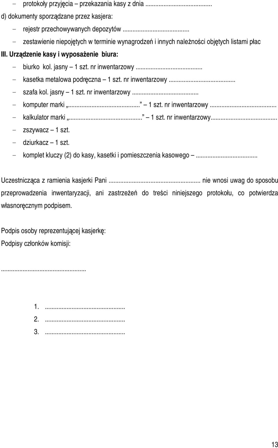 .. - kasetka metalowa podręczna 1 szt. nr inwentarzowy... - szafa kol. jasny 1 szt. nr inwentarzowy... - komputer marki... 1 szt. nr inwentarzowy... - kalkulator marki... 1 szt. nr inwentarzowy... - zszywacz 1 szt.