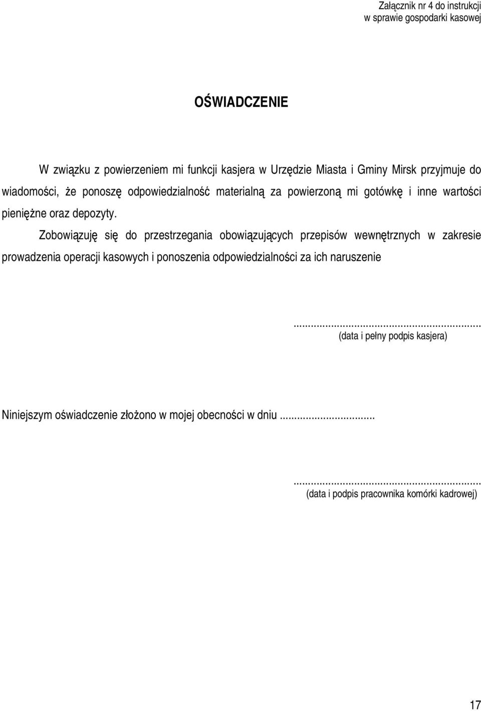 Zobowiązuję się do przestrzegania obowiązujących przepisów wewnętrznych w zakresie prowadzenia operacji kasowych i ponoszenia odpowiedzialności