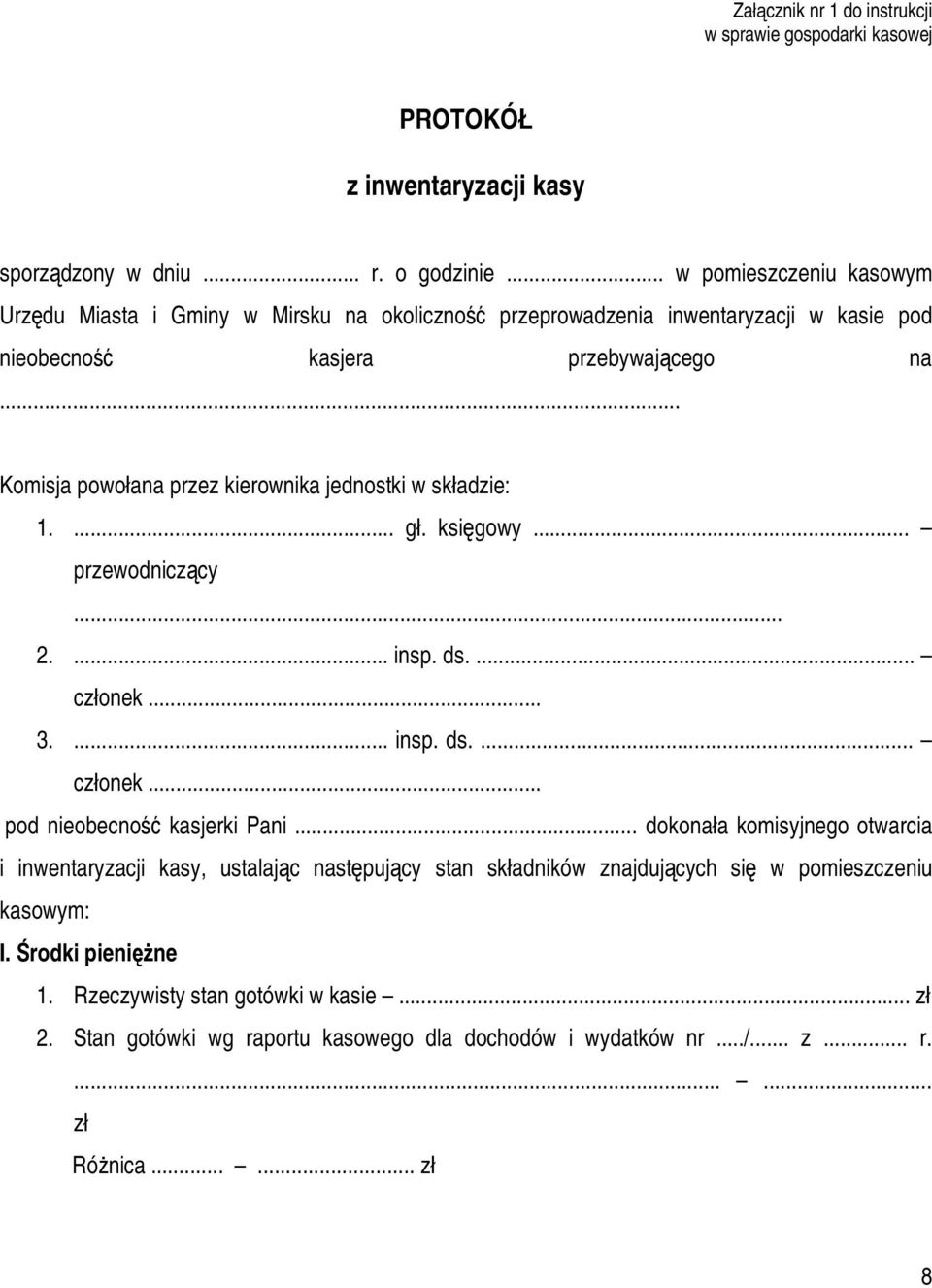 .. Komisja powołana przez kierownika jednostki w składzie: 1.... gł. księgowy... przewodniczący... 2.... insp. ds.... członek... 3.... insp. ds.... członek... pod nieobecność kasjerki Pani.