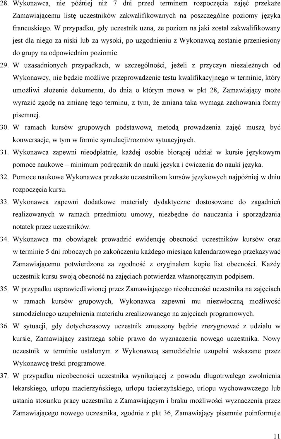W uzasadnionych przypadkach, w szczególności, jeżeli z przyczyn niezależnych od Wykonawcy, nie będzie możliwe przeprowadzenie testu kwalifikacyjnego w terminie, który umożliwi złożenie dokumentu, do