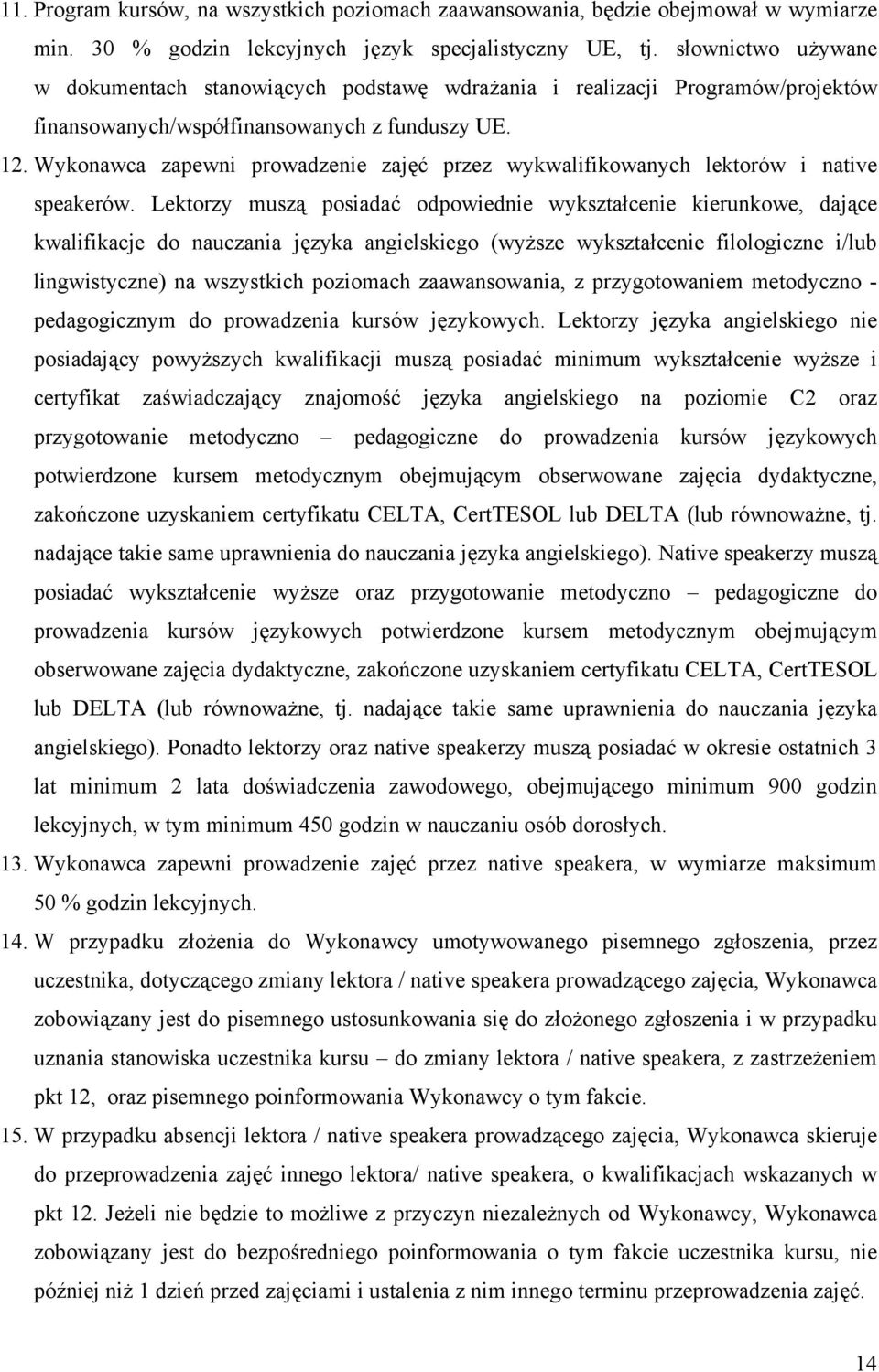 Wykonawca zapewni prowadzenie zajęć przez wykwalifikowanych lektorów i native speakerów.