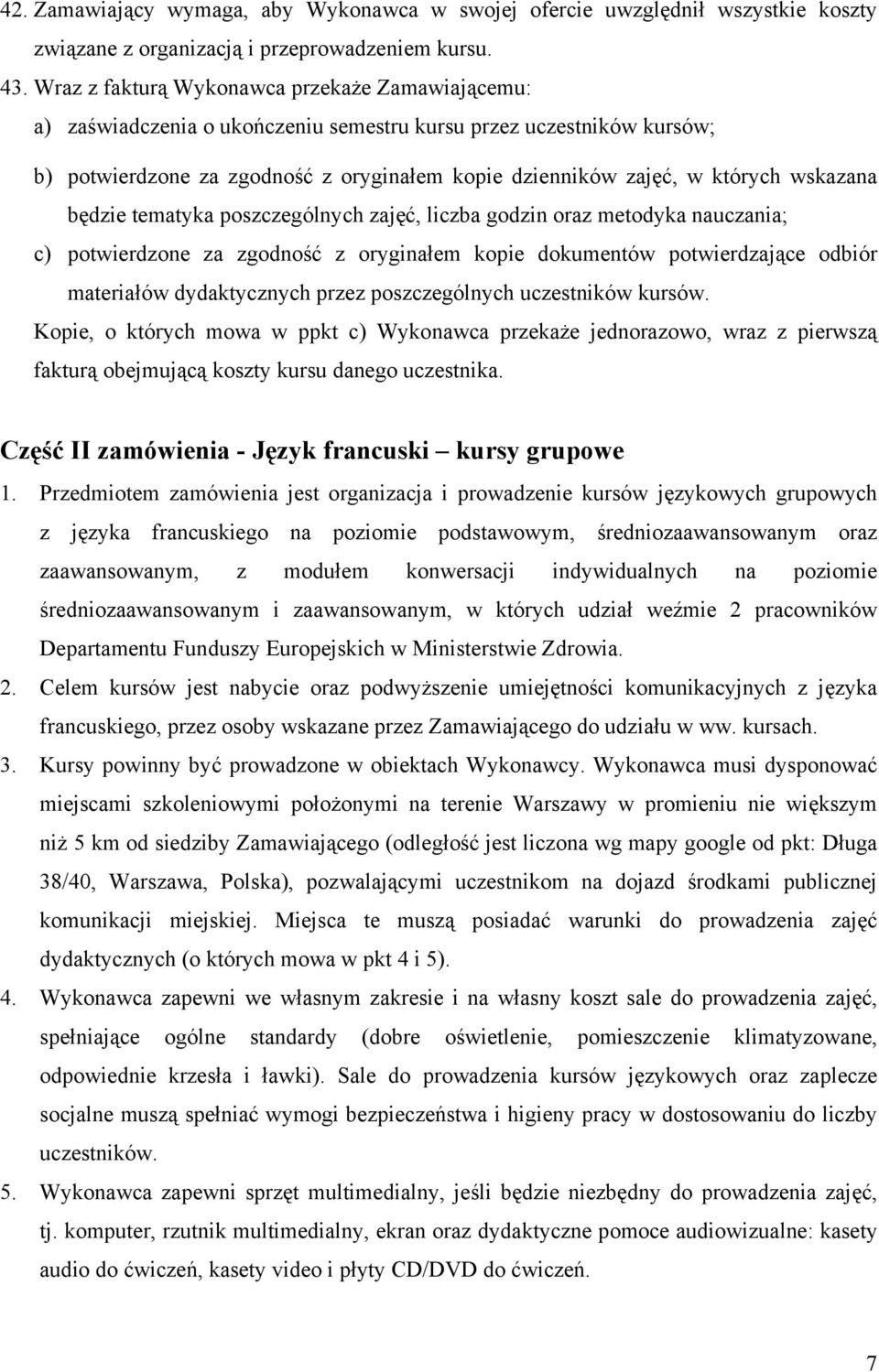 wskazana będzie tematyka poszczególnych zajęć, liczba godzin oraz metodyka nauczania; c) potwierdzone za zgodność z oryginałem kopie dokumentów potwierdzające odbiór materiałów dydaktycznych przez