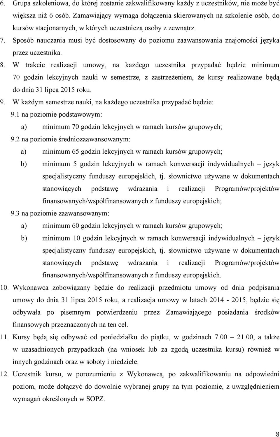 Sposób nauczania musi być dostosowany do poziomu zaawansowania znajomości języka przez uczestnika. 8.