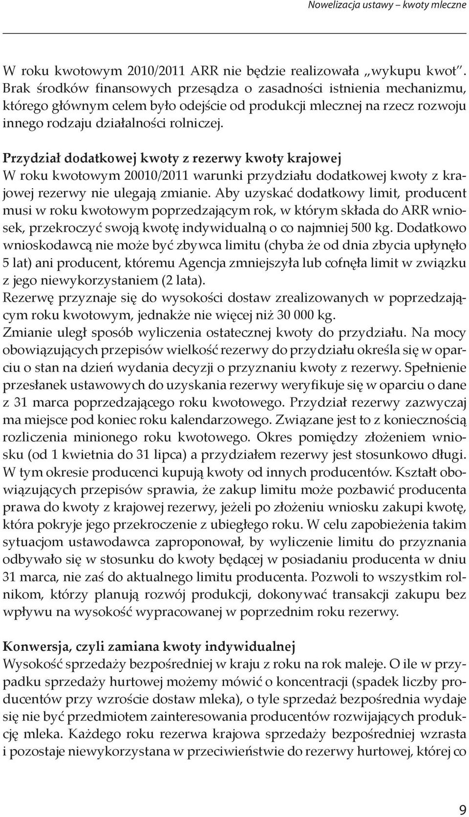 Przydział dodatkowej kwoty z rezerwy kwoty krajowej W roku kwotowym 20010/2011 warunki przydziału dodatkowej kwoty z krajowej rezerwy nie ulegają zmianie.
