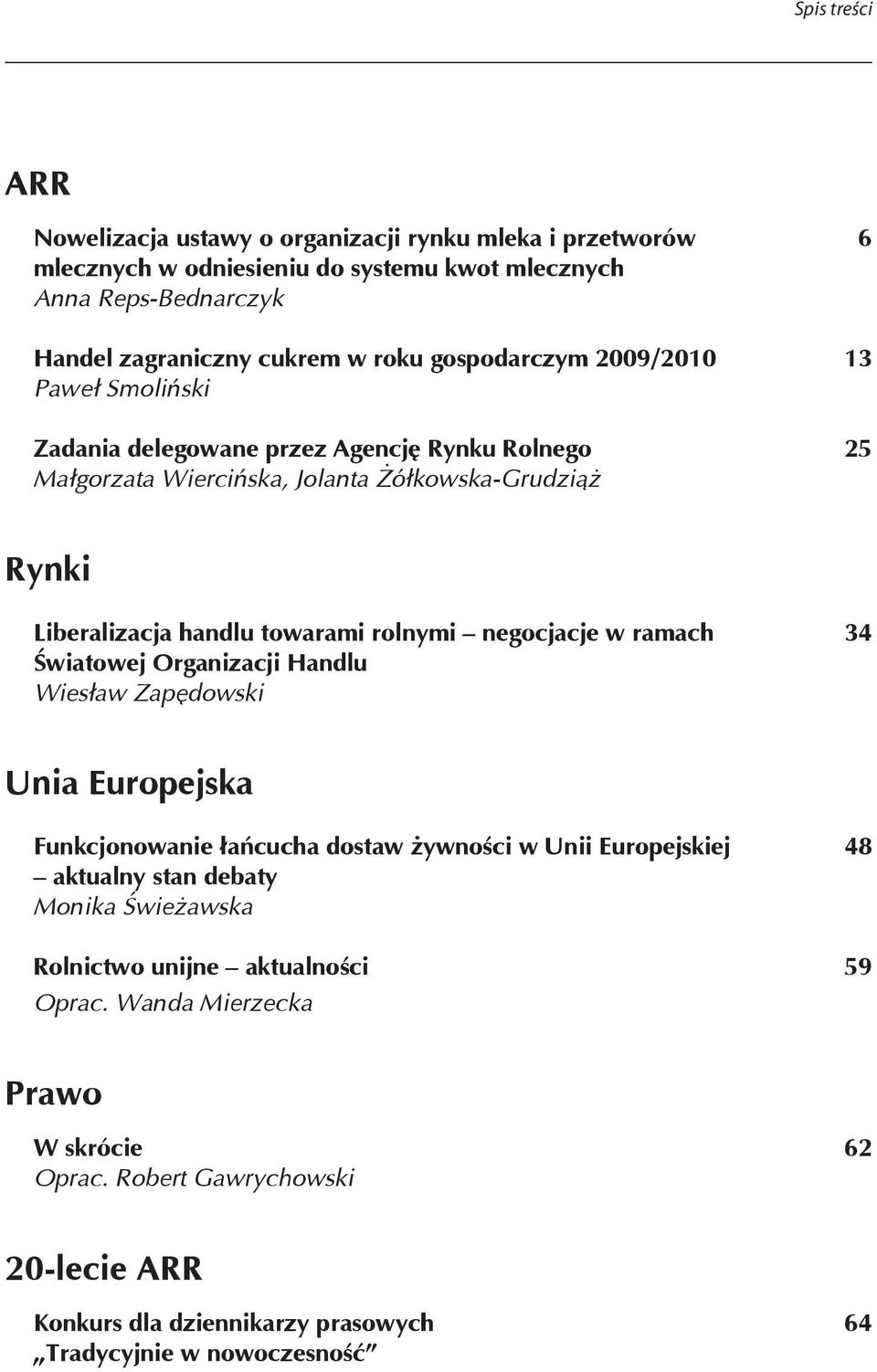 rolnymi negocjacje w ramach 34 Światowej Organizacji Handlu Wiesław Zapędowski Unia Europejska Funkcjonowanie łańcucha dostaw żywności w Unii Europejskiej 48 aktualny stan debaty