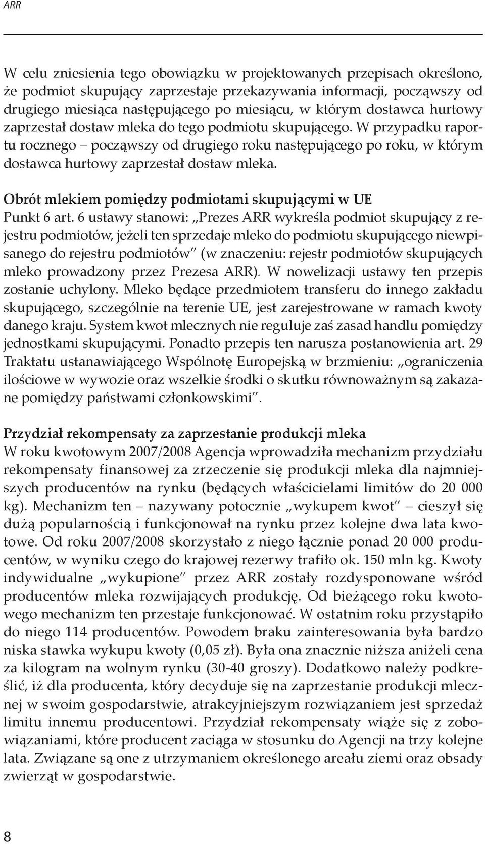 W przypadku raportu rocznego począwszy od drugiego roku następującego po roku, w którym dostawca hurtowy zaprzestał dostaw mleka. Obrót mlekiem pomiędzy podmiotami skupującymi w UE Punkt 6 art.