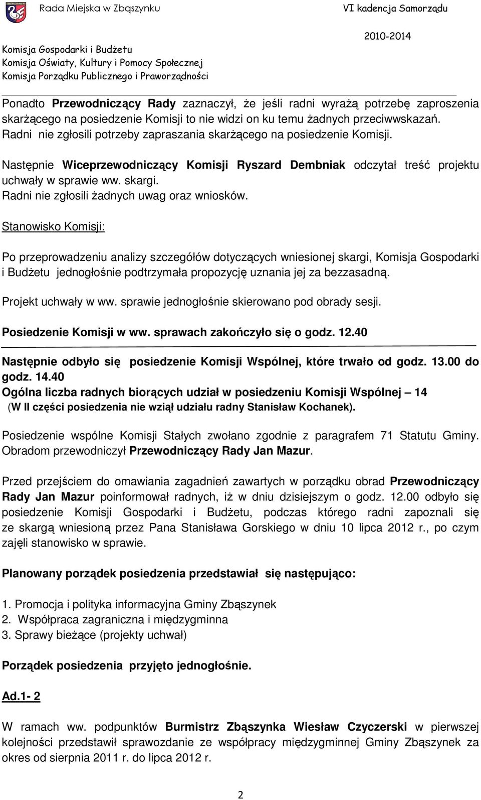 Radni nie zgłosili Ŝadnych uwag oraz wniosków.
