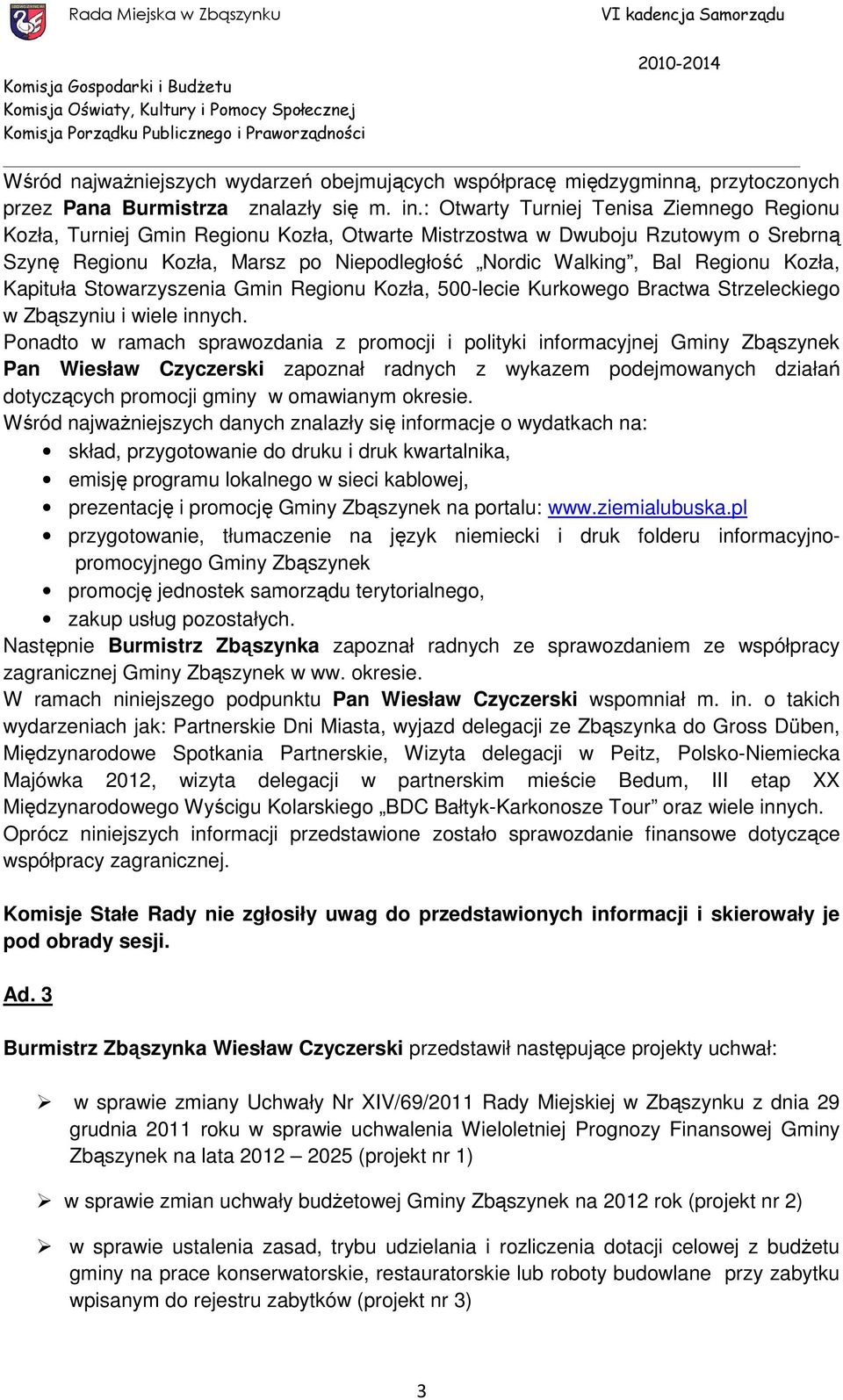 Kozła, Kapituła Stowarzyszenia Gmin Regionu Kozła, 500-lecie Kurkowego Bractwa Strzeleckiego w Zbąszyniu i wiele innych.