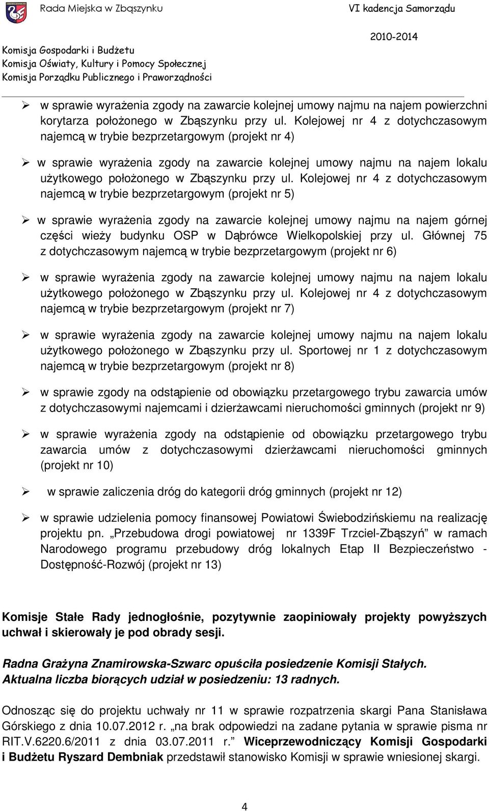 Kolejowej nr 4 z dotychczasowym najemcą w trybie bezprzetargowym (projekt nr 5) w sprawie wyraŝenia zgody na zawarcie kolejnej umowy najmu na najem górnej części wieŝy budynku OSP w Dąbrówce