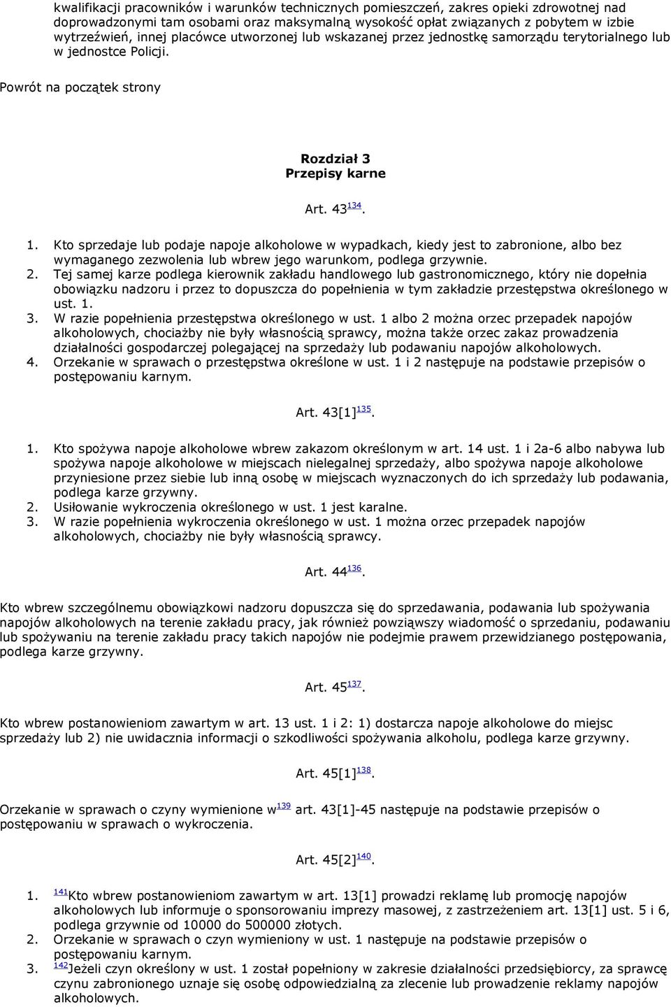 4. 1. Kto sprzedaje lub podaje napoje alkoholowe w wypadkach, kiedy jest to zabronione, albo bez wymaganego zezwolenia lub wbrew jego warunkom, podlega grzywnie.