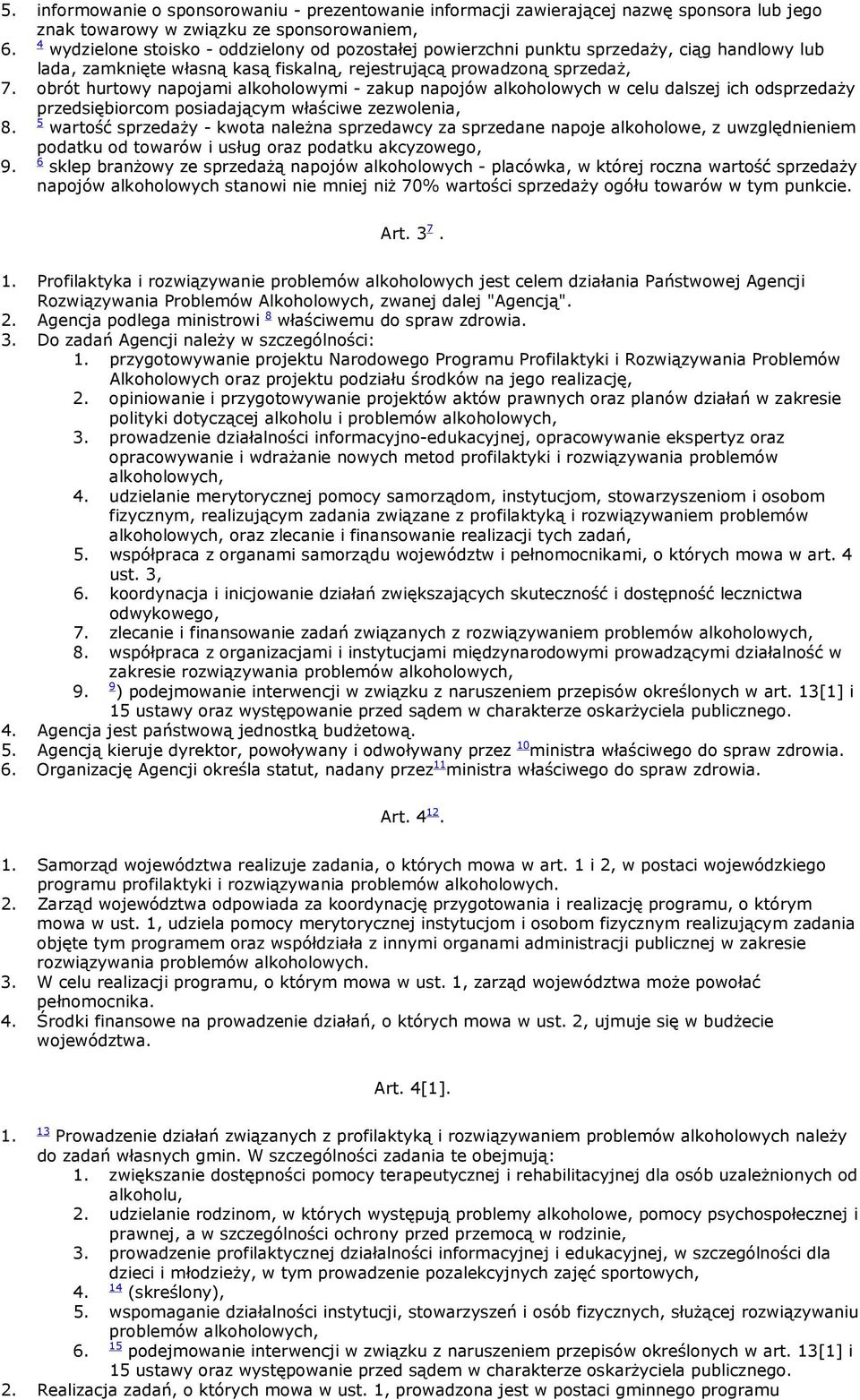 obrót hurtowy napojami alkoholowymi - zakup napojów alkoholowych w celu dalszej ich odsprzedaży przedsiębiorcom posiadającym właściwe zezwolenia, 8.