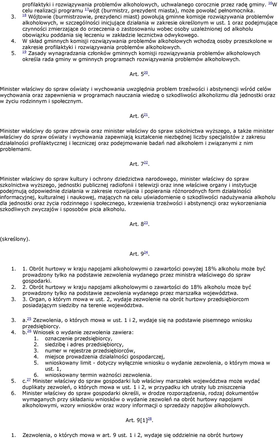 1 oraz podejmujące czynności zmierzające do orzeczenia o zastosowaniu wobec osoby uzależnionej od alkoholu obowiązku poddania się leczeniu w zakładzie lecznictwa odwykowego. 4.