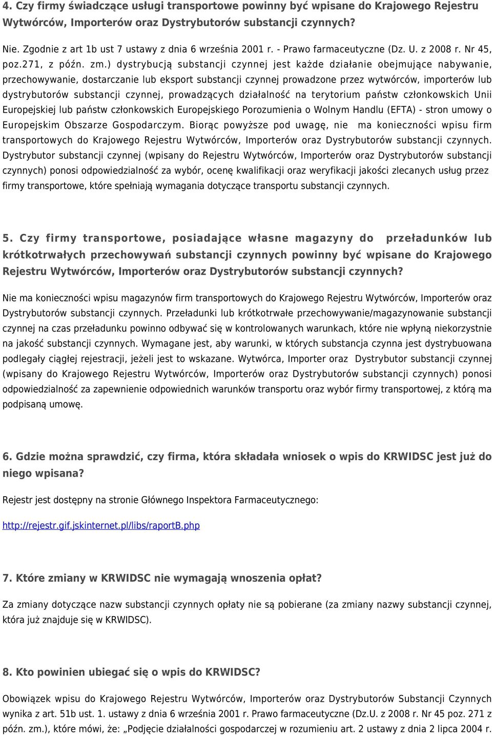 ) dystrybucją substancji czynnej jest każde działanie obejmujące nabywanie, przechowywanie, dostarczanie lub eksport substancji czynnej prowadzone przez wytwórców, importerów lub dystrybutorów