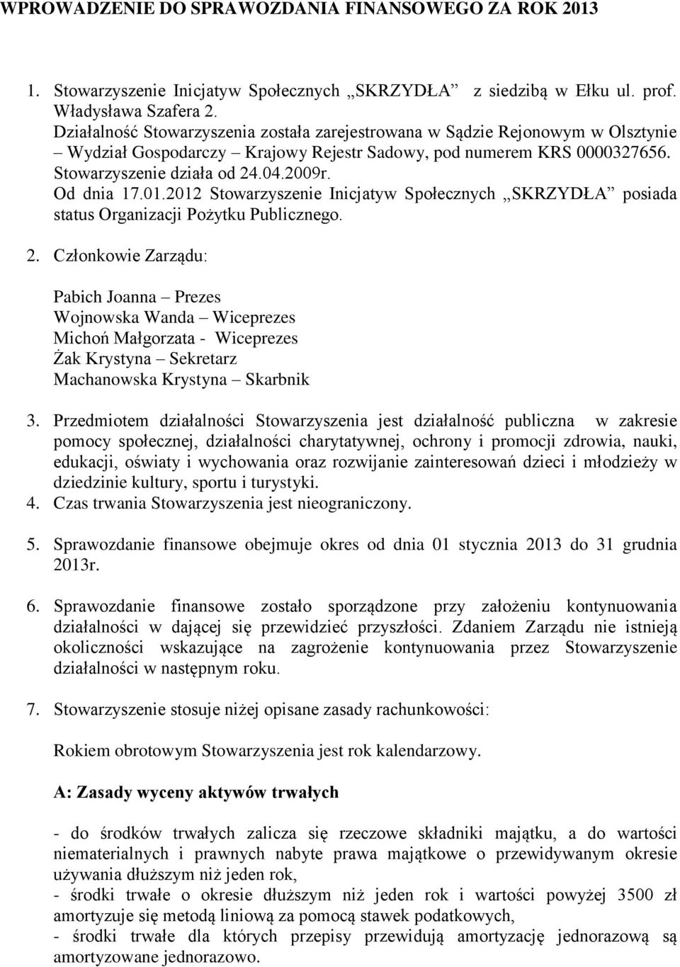 Od dnia 17.01.2012 Stowarzyszenie Inicjatyw Społecznych SKRZYDŁA posiada status Organizacji Pożytku Publicznego. 2.