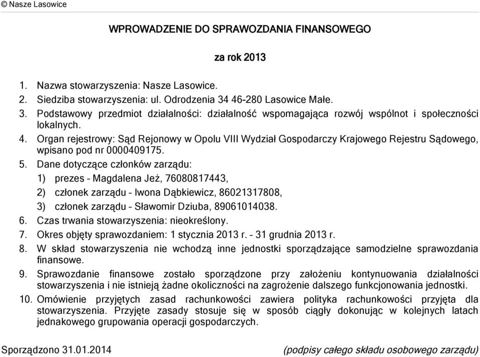 Organ rejestrowy: Sąd Rejonowy w Opolu VIII Wydział Gospodarczy Krajowego Rejestru Sądowego, wpisano pod nr 0000409175. 5.