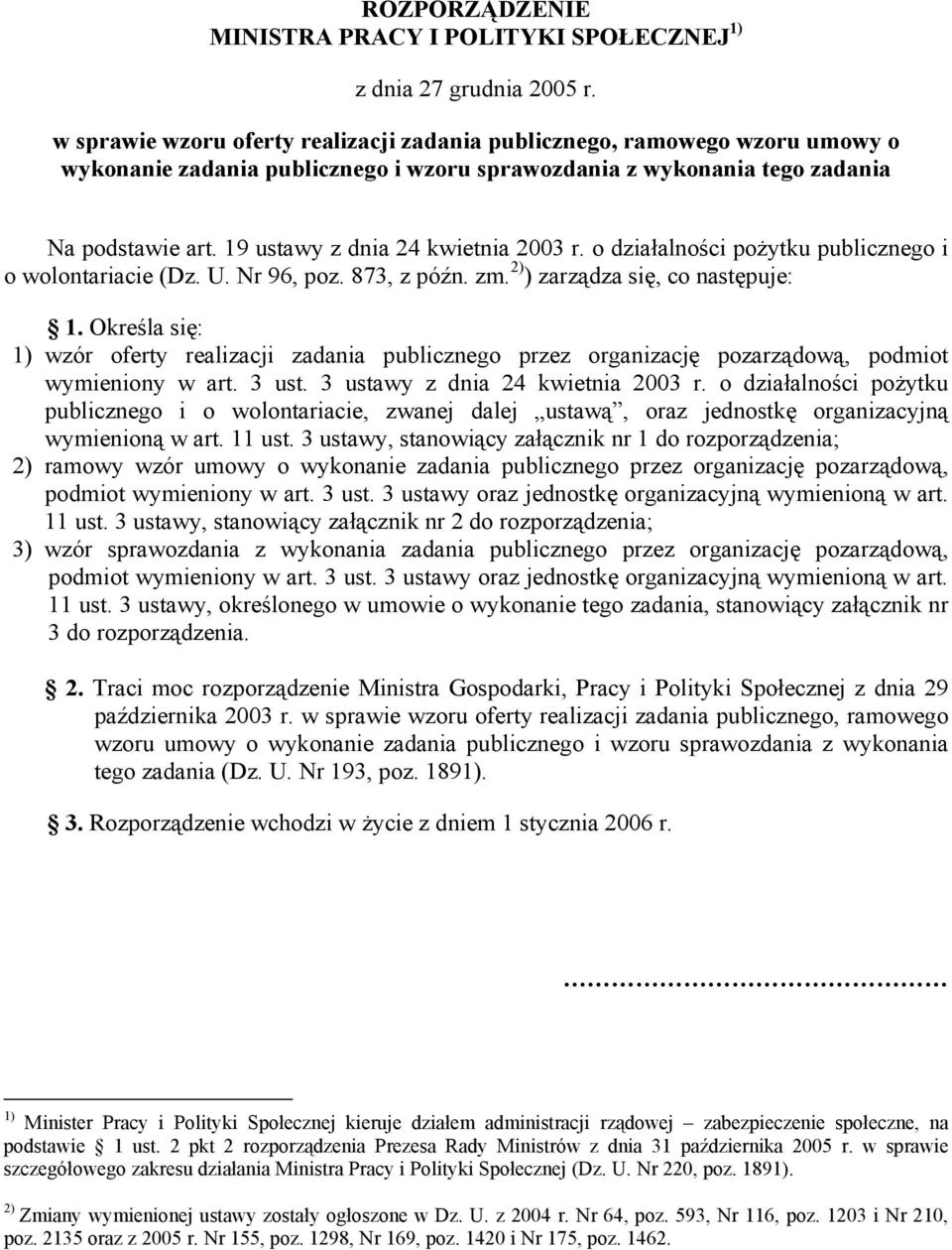 19 ustawy z dnia 24 kwietnia 2003 r. o działalności pożytku publicznego i o wolontariacie (Dz. U. Nr 96, poz. 873, z późn. zm. 2) ) zarządza się, co następuje: 1.