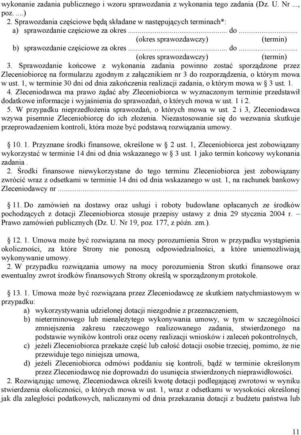 Sprawozdanie końcowe z wykonania zadania powinno zostać sporządzone przez Zleceniobiorcę na formularzu zgodnym z załącznikiem nr 3 do rozporządzenia, o którym mowa w ust.