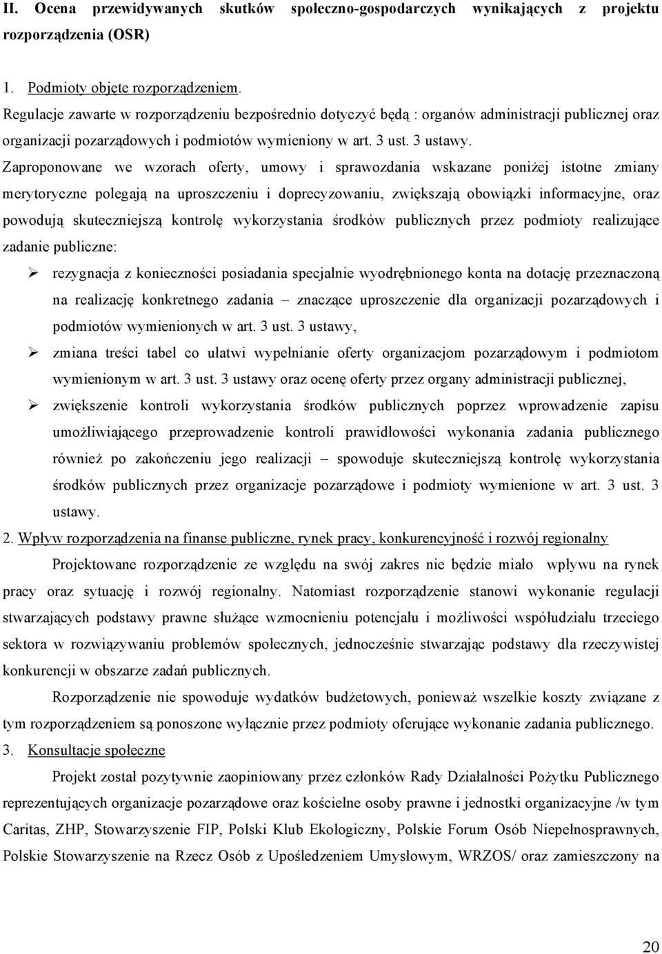 Zaproponowane we wzorach oferty, umowy i sprawozdania wskazane poniżej istotne zmiany merytoryczne polegają na uproszczeniu i doprecyzowaniu, zwiększają obowiązki informacyjne, oraz powodują