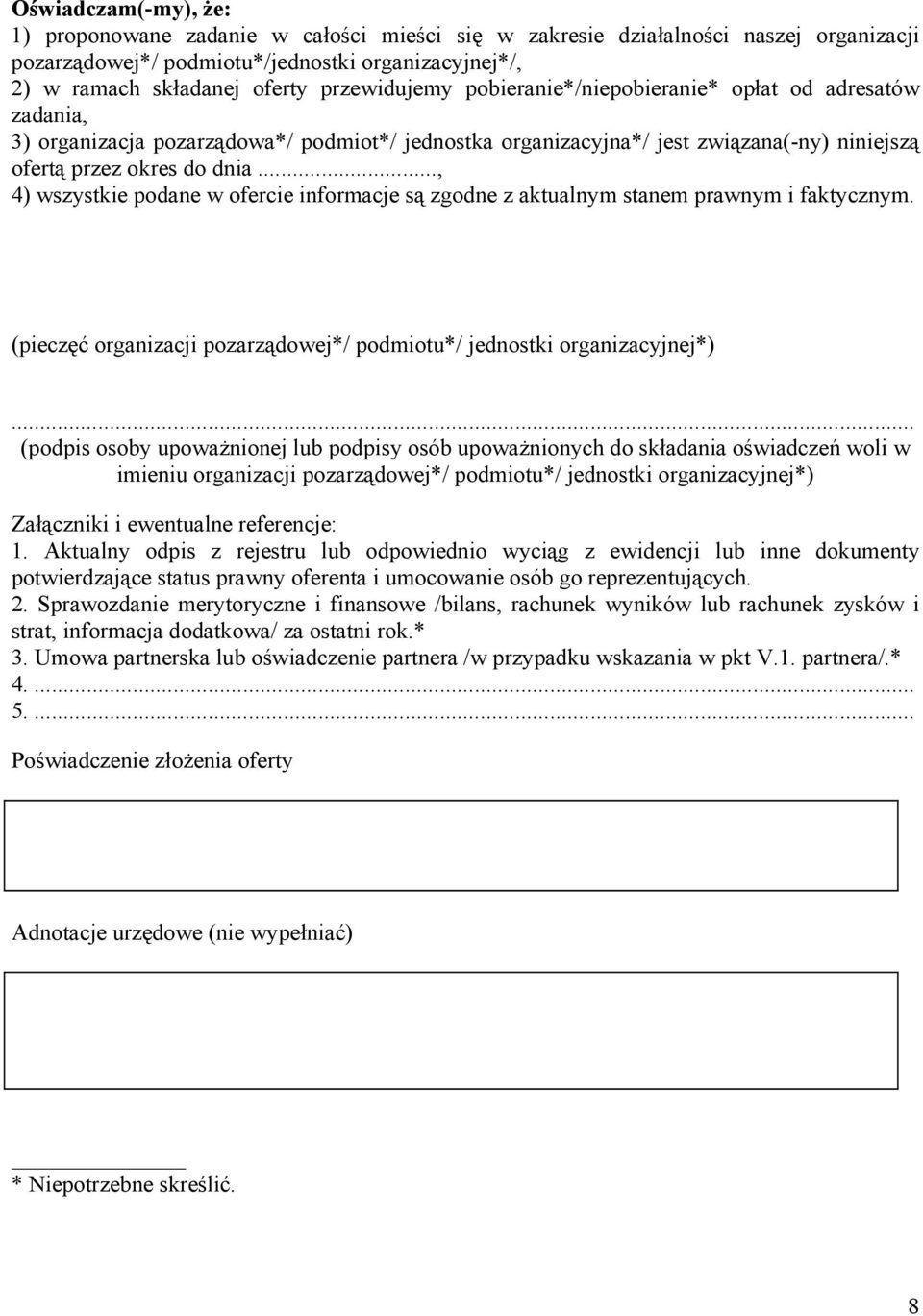 .., 4) wszystkie podane w ofercie informacje są zgodne z aktualnym stanem prawnym i faktycznym.