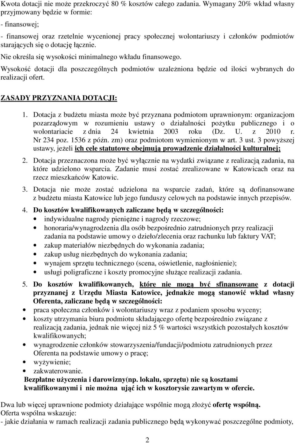 Nie określa się wysokości minimalnego wkładu finansowego. Wysokość dotacji dla poszczególnych podmiotów uzależniona będzie od ilości wybranych do realizacji ofert. ZASADY PRZYZNANIA DOTACJI: 1.