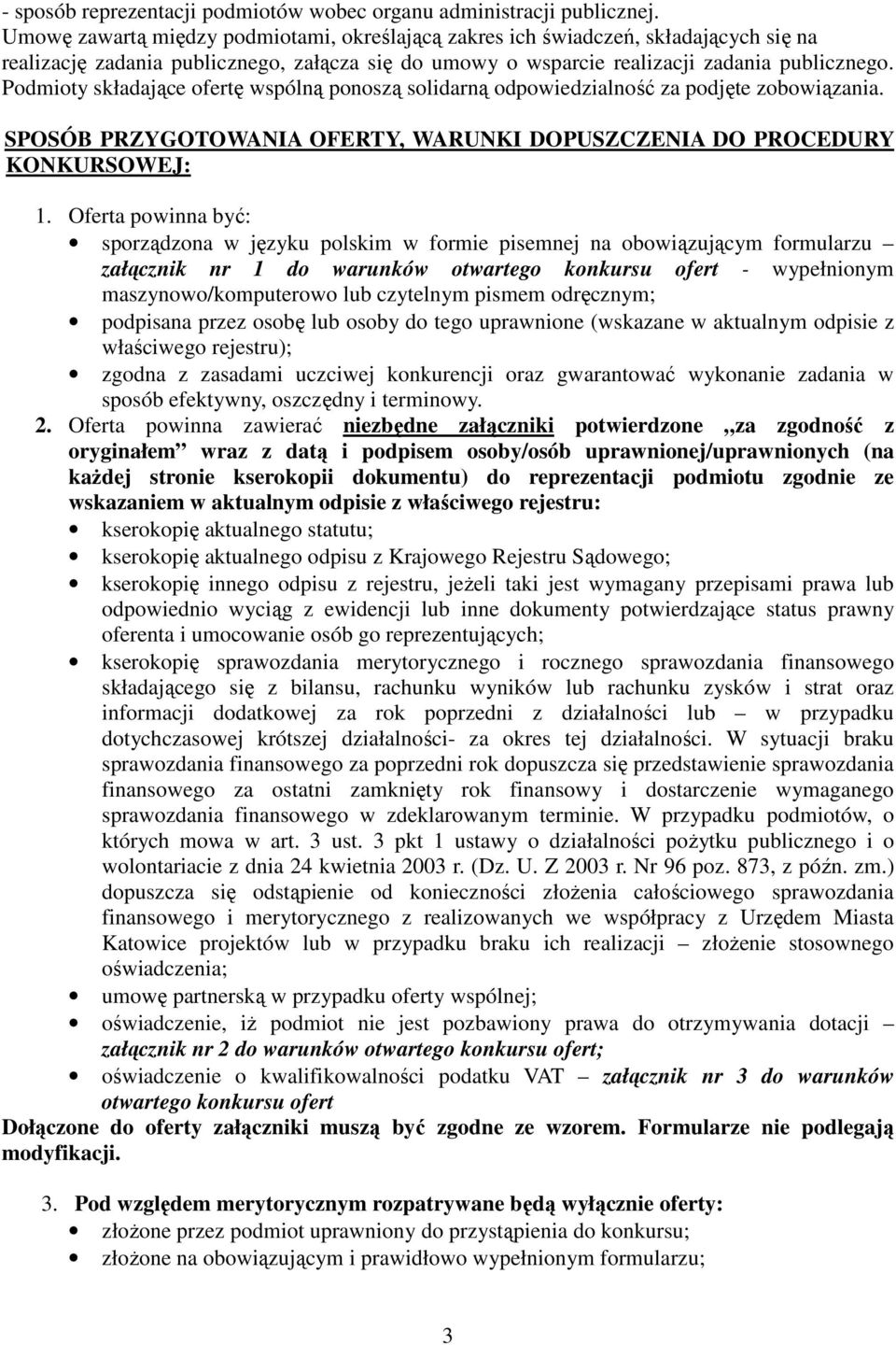 Podmioty składające ofertę wspólną ponoszą solidarną odpowiedzialność za podjęte zobowiązania. SPOSÓB PRZYGOTOWANIA OFERTY, WARUNKI DOPUSZCZENIA DO PROCEDURY KONKURSOWEJ: 1.