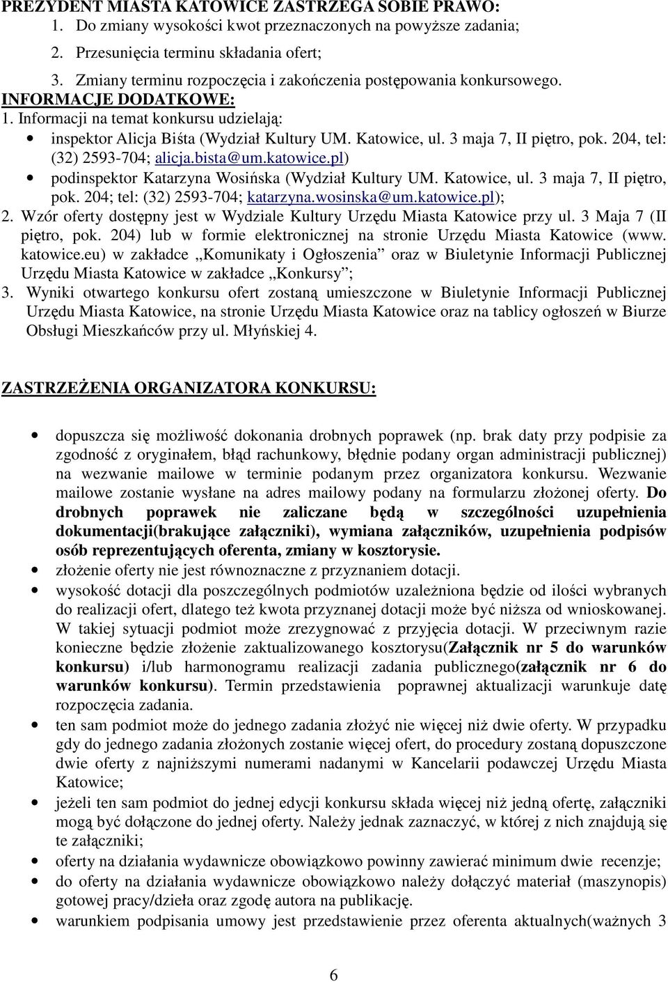 3 maja 7, II piętro, pok. 204, tel: (32) 2593-704; alicja.bista@um.katowice.pl) podinspektor Katarzyna Wosińska (Wydział Kultury UM. Katowice, ul. 3 maja 7, II piętro, pok.