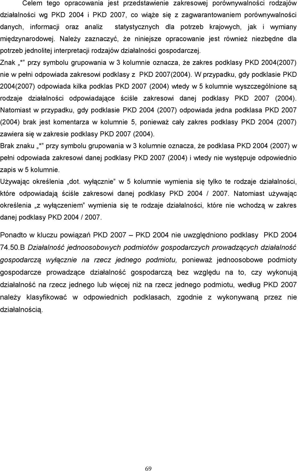 Należy zaznaczyć, że niniejsze opracowanie jest również niezbędne dla potrzeb jednolitej interpretacji rodzajów działalności gospodarczej.