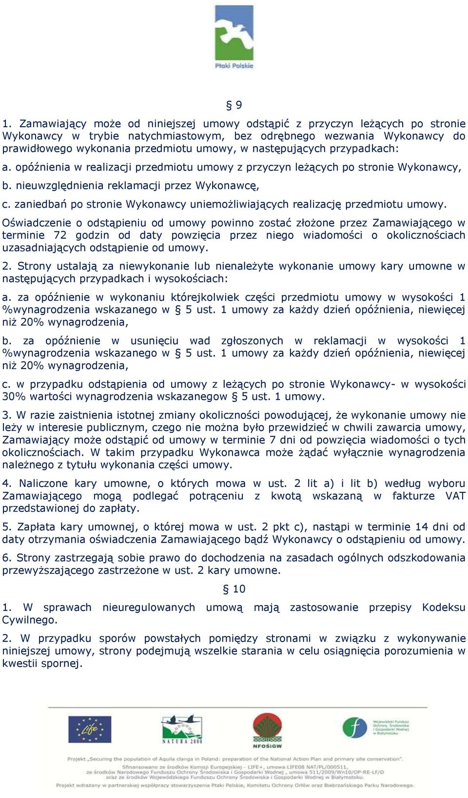 zaniedbań po stronie Wykonawcy uniemożliwiających realizację przedmiotu umowy.
