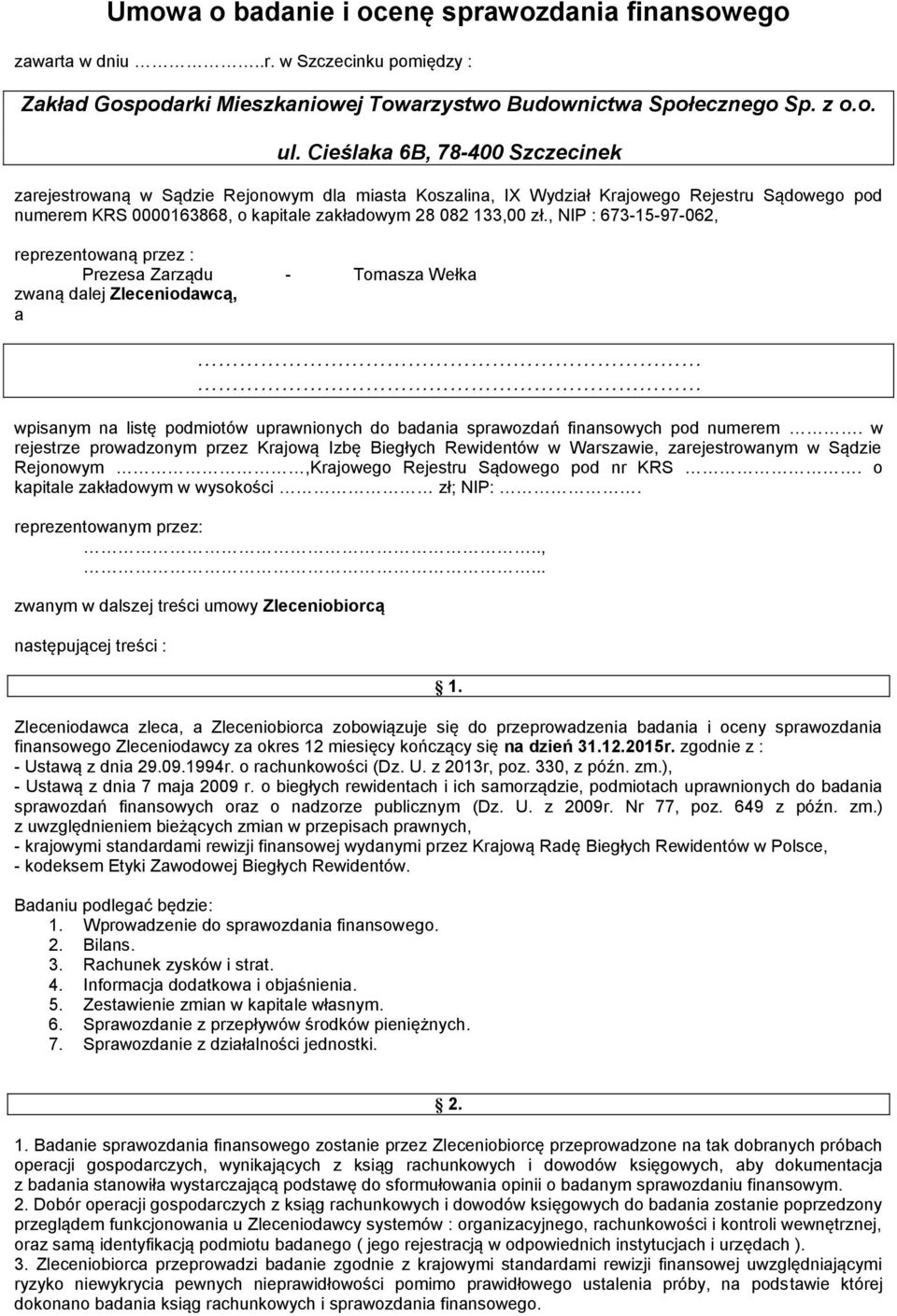 , NIP : 673-15-97-062, reprezentowaną przez : Prezesa Zarządu - Tomasza Wełka zwaną dalej Zleceniodawcą, a wpisanym na listę podmiotów uprawnionych do badania sprawozdań finansowych pod numerem.