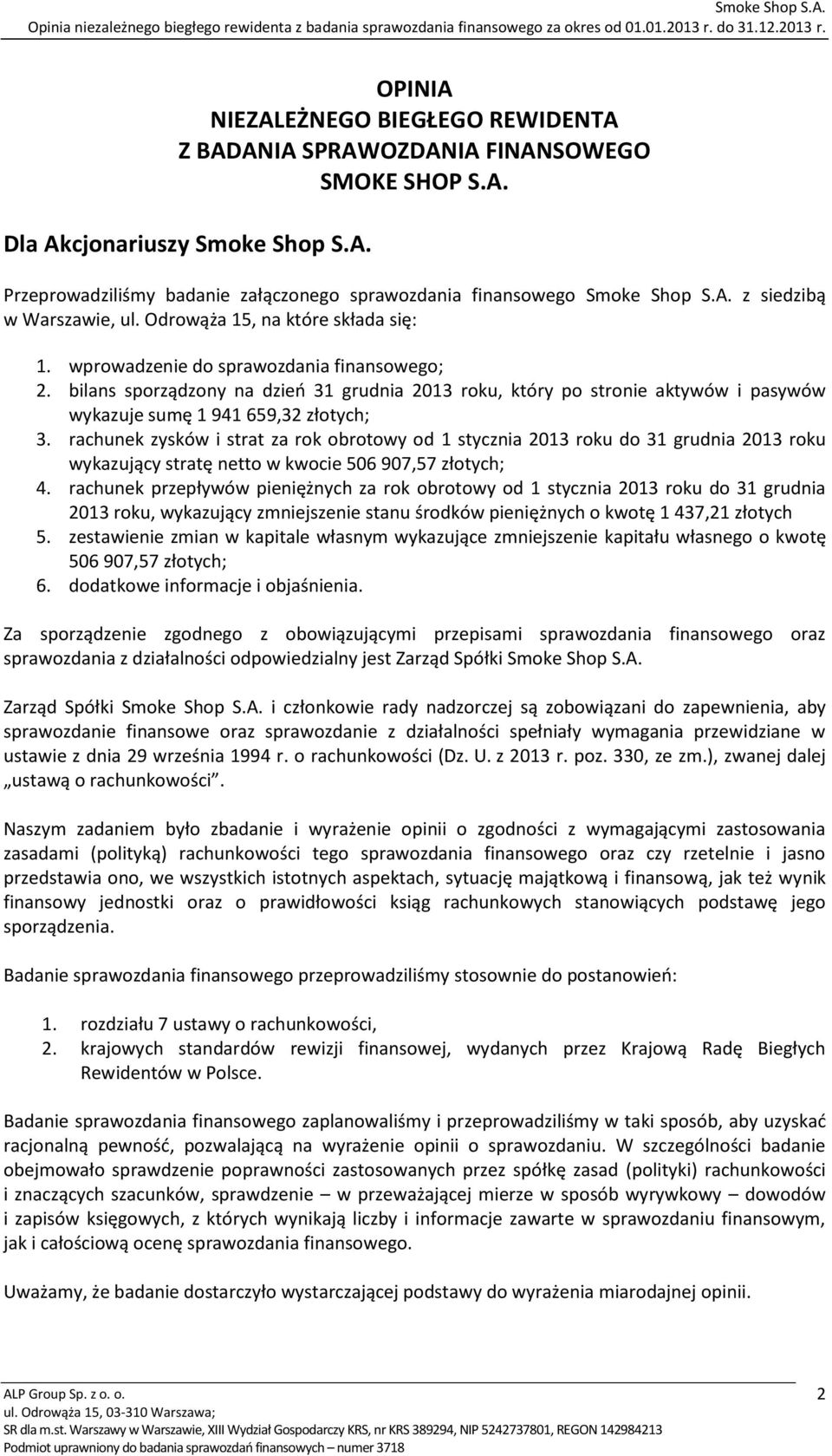 wprowadzenie do sprawozdania finansowego; 2. bilans sporządzony na dzień 31 grudnia 2013 roku, który po stronie aktywów i pasywów wykazuje sumę 1 941 659,32 złotych; 3.