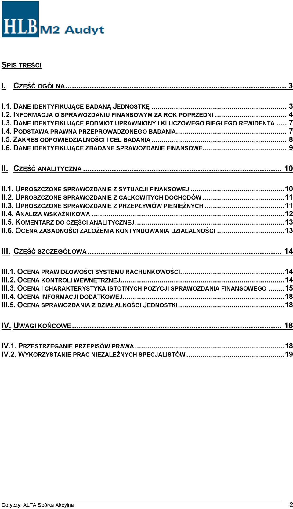 II.1. UPROSZCZONE SPRAWOZDANIE Z SYTUACJI FINANSOWEJ...10 II.2. UPROSZCZONE SPRAWOZDANIE Z CAŁKOWITYCH DOCHODÓW...11 II.3. UPROSZCZONE SPRAWOZDANIE Z PRZEPŁYWÓW PIENIĘŻNYCH...11 II.4.