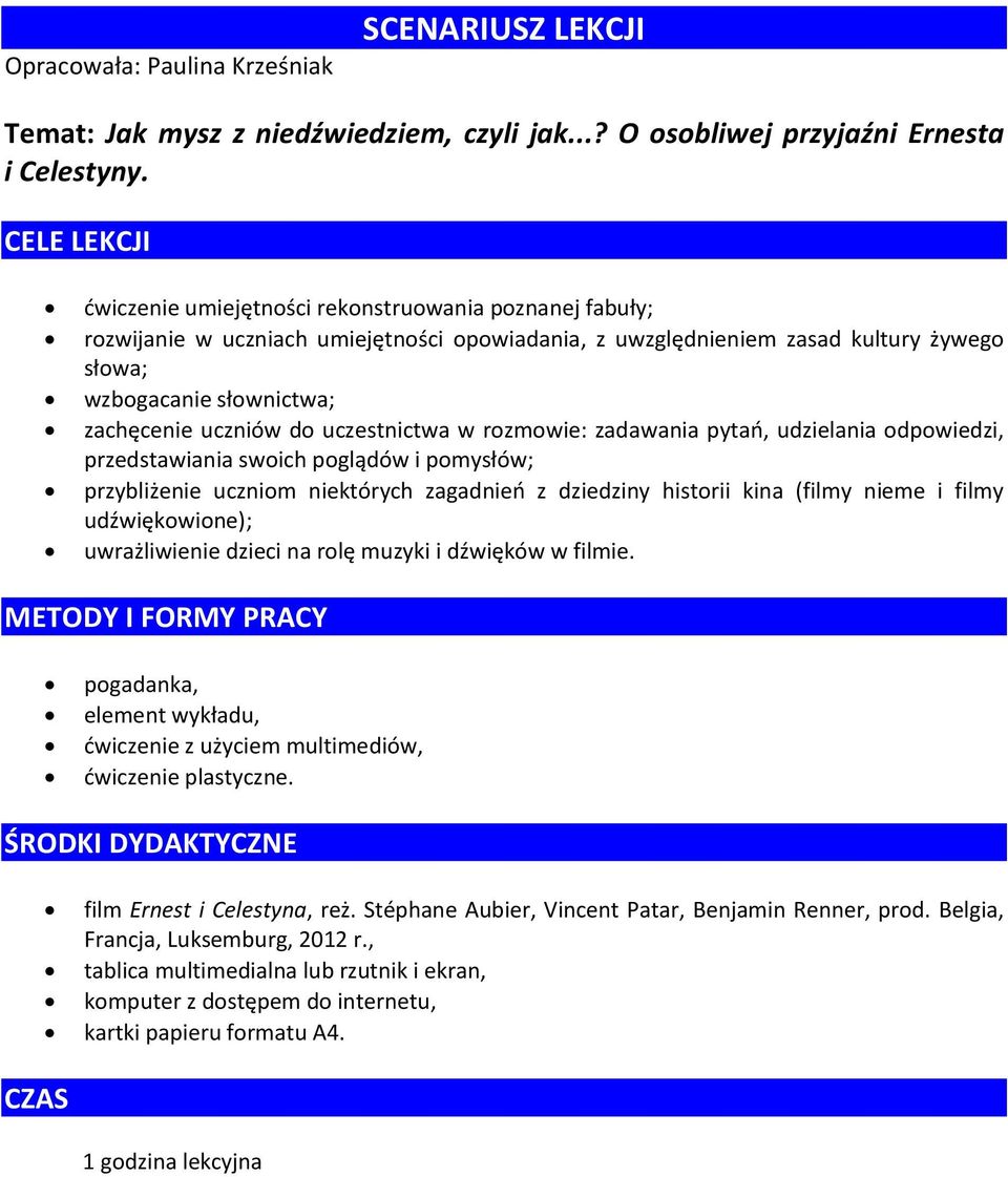 uczniów do uczestnictwa w rozmowie: zadawania pytań, udzielania odpowiedzi, przedstawiania swoich poglądów i pomysłów; przybliżenie uczniom niektórych zagadnień z dziedziny historii kina (filmy nieme